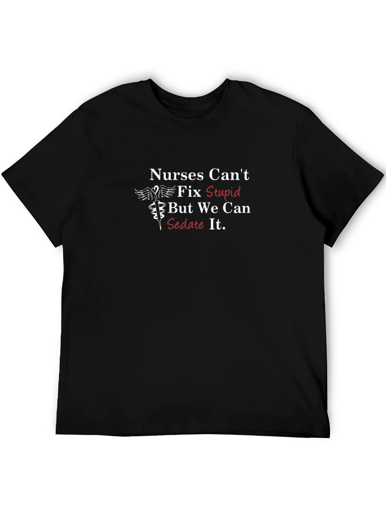 Nurses Cant Fix Stupid T-Shirt - Funny Nursing Tee