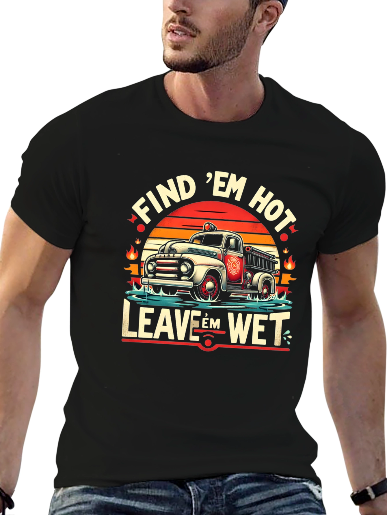 Find Em Hot Leave Em Wet Firefighter Graphic Tee