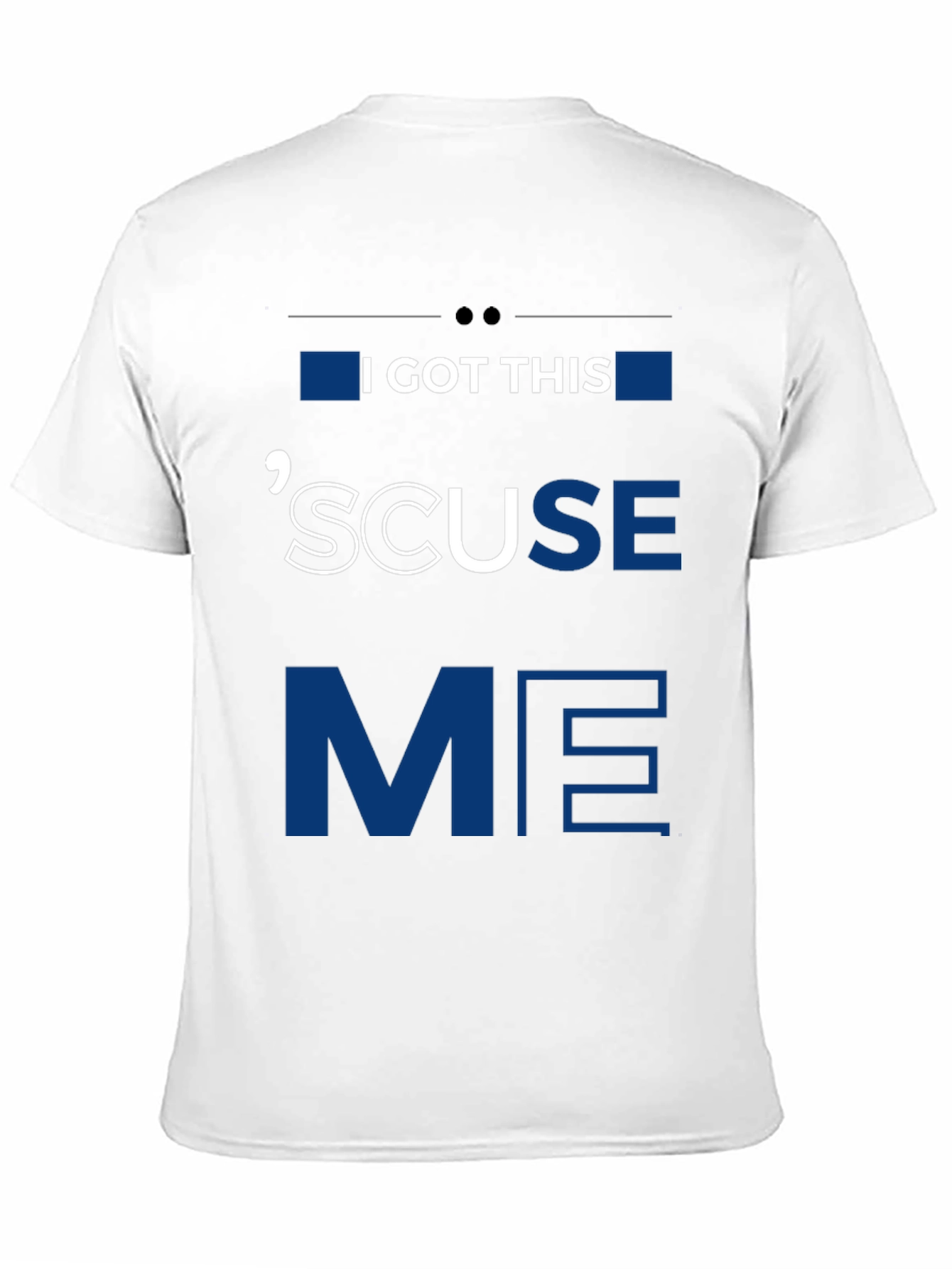 I GOT THIS SCUSE ME Graphic Tee