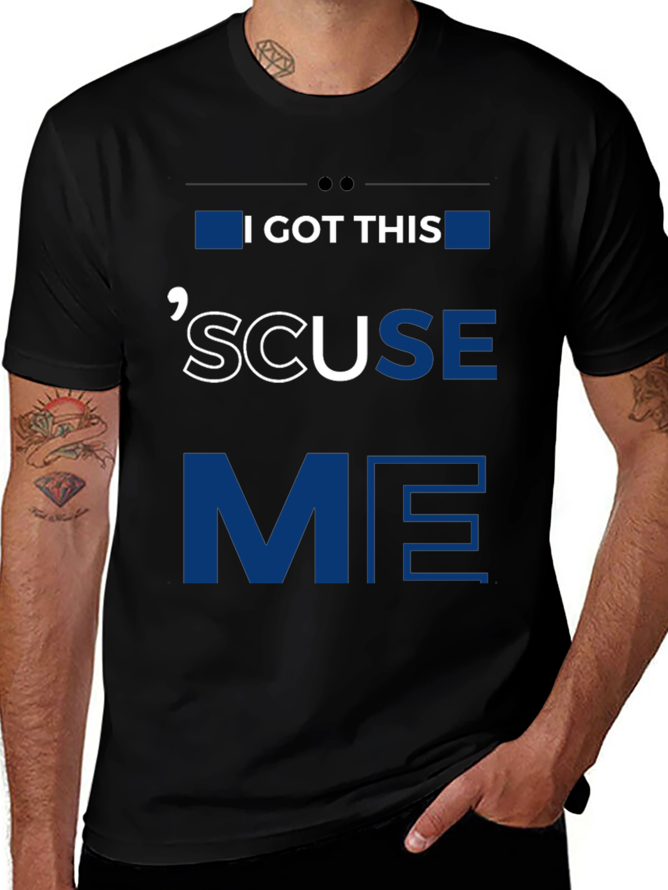 I GOT THIS SCUSE ME Graphic Tee