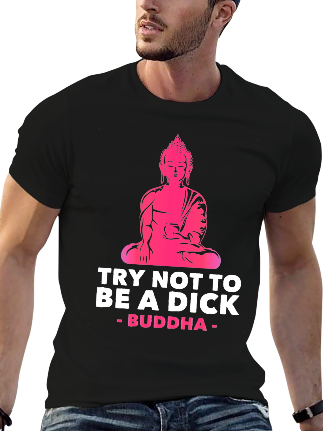 Try Not to Be A Dick Buddha Graphic Tee
