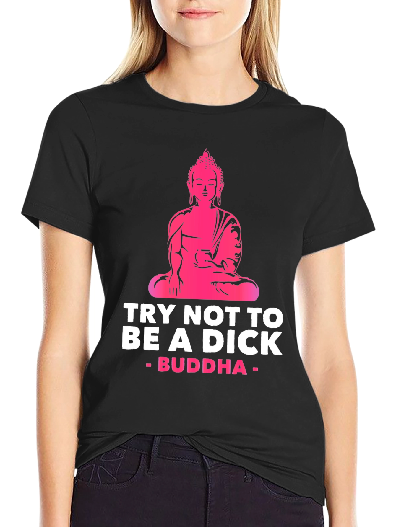 Try Not to Be A Dick Buddha Graphic Tee