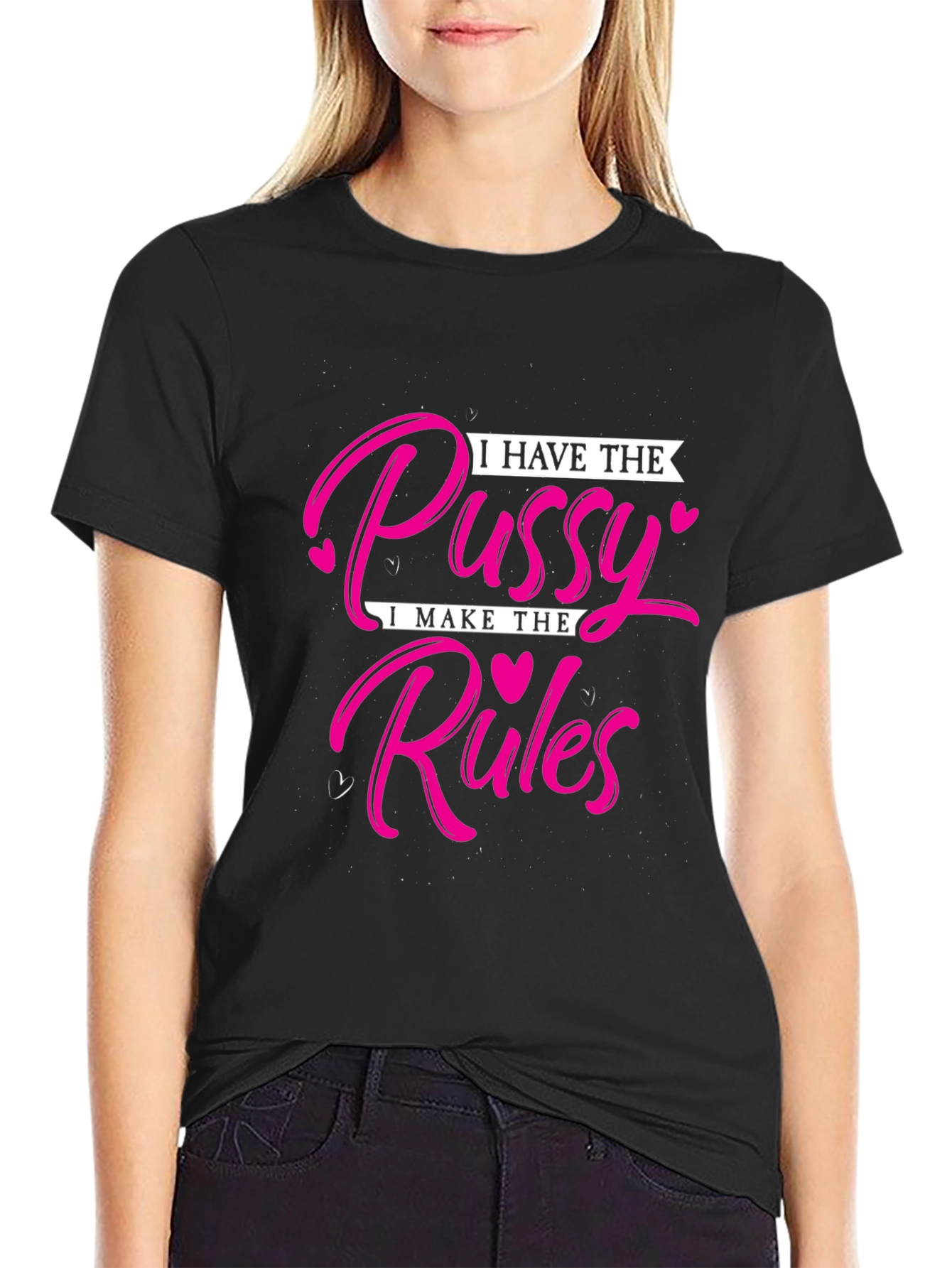 I Have The Pussy I Make The Rules T-Shirt