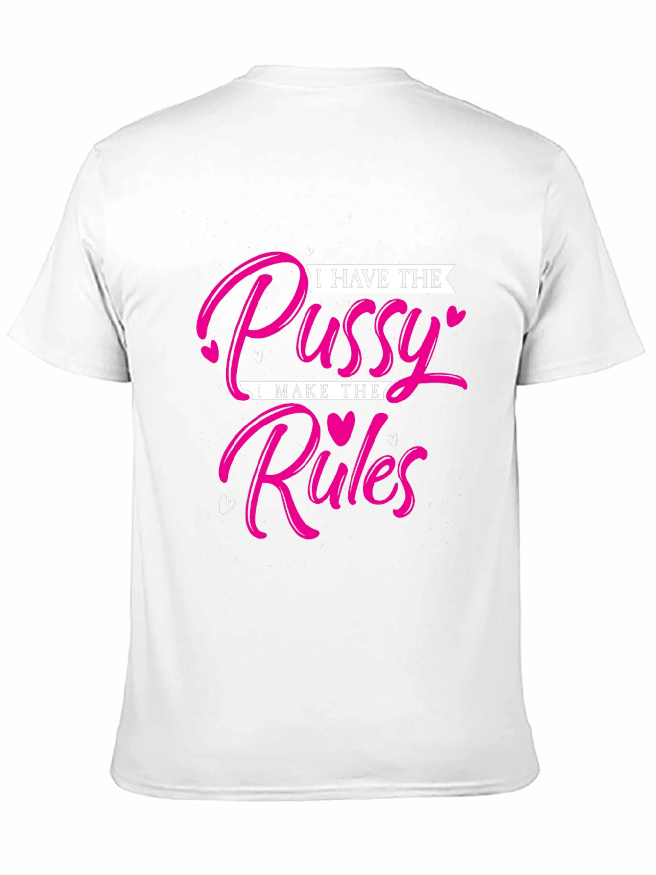 I Have The Pussy I Make The Rules T-Shirt