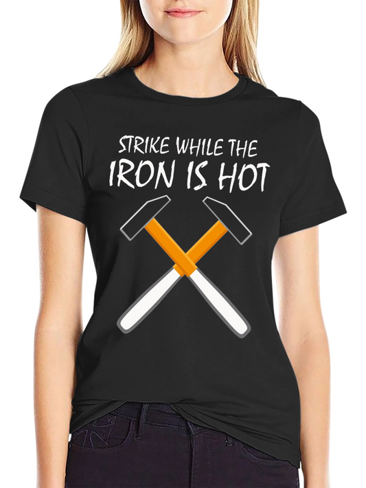 Strike While the Iron Is Hot Black T-Shirt