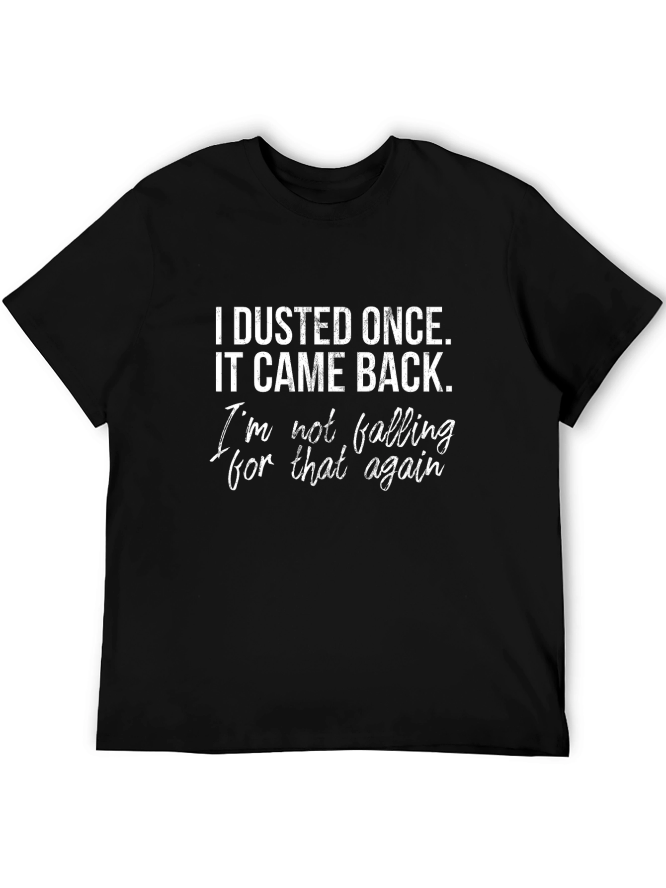 Funny I Dusted Once Graphic T-Shirt