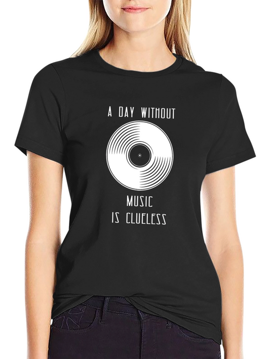 Music Lovers T-Shirt - A Day Without Music Is Clueless
