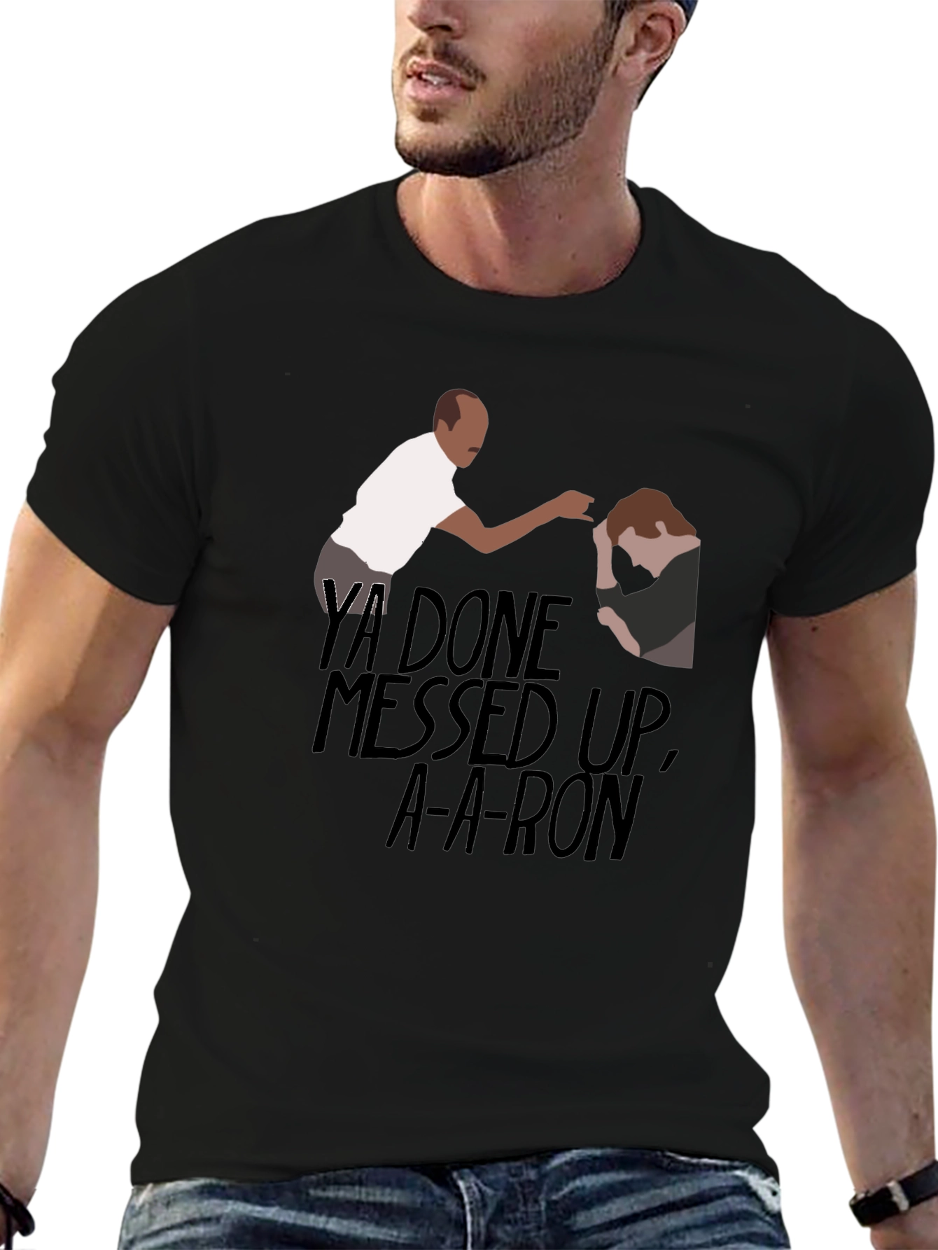 Ya Done Messed Up A-A-Ron T-Shirt