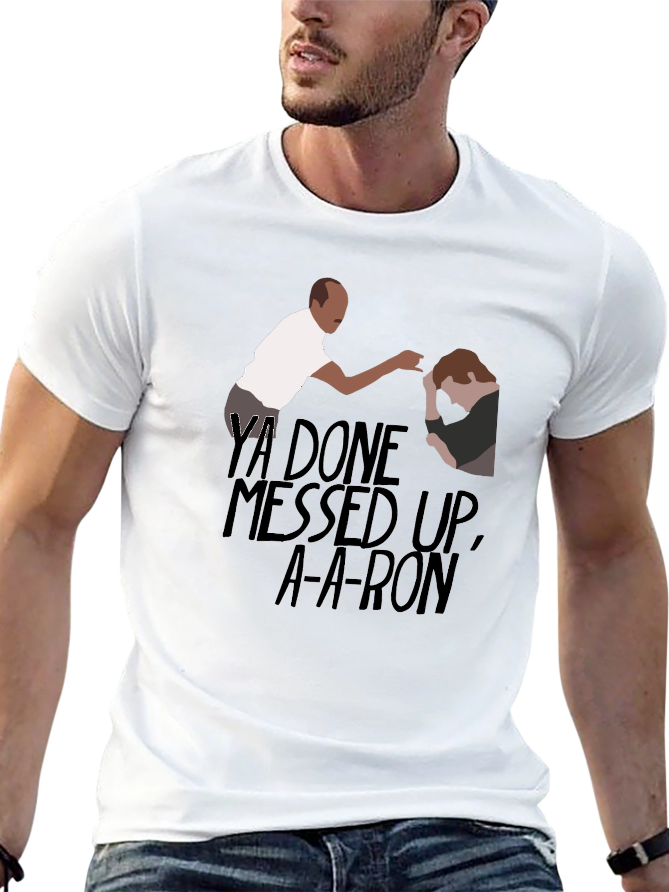 Ya Done Messed Up A-A-Ron T-Shirt