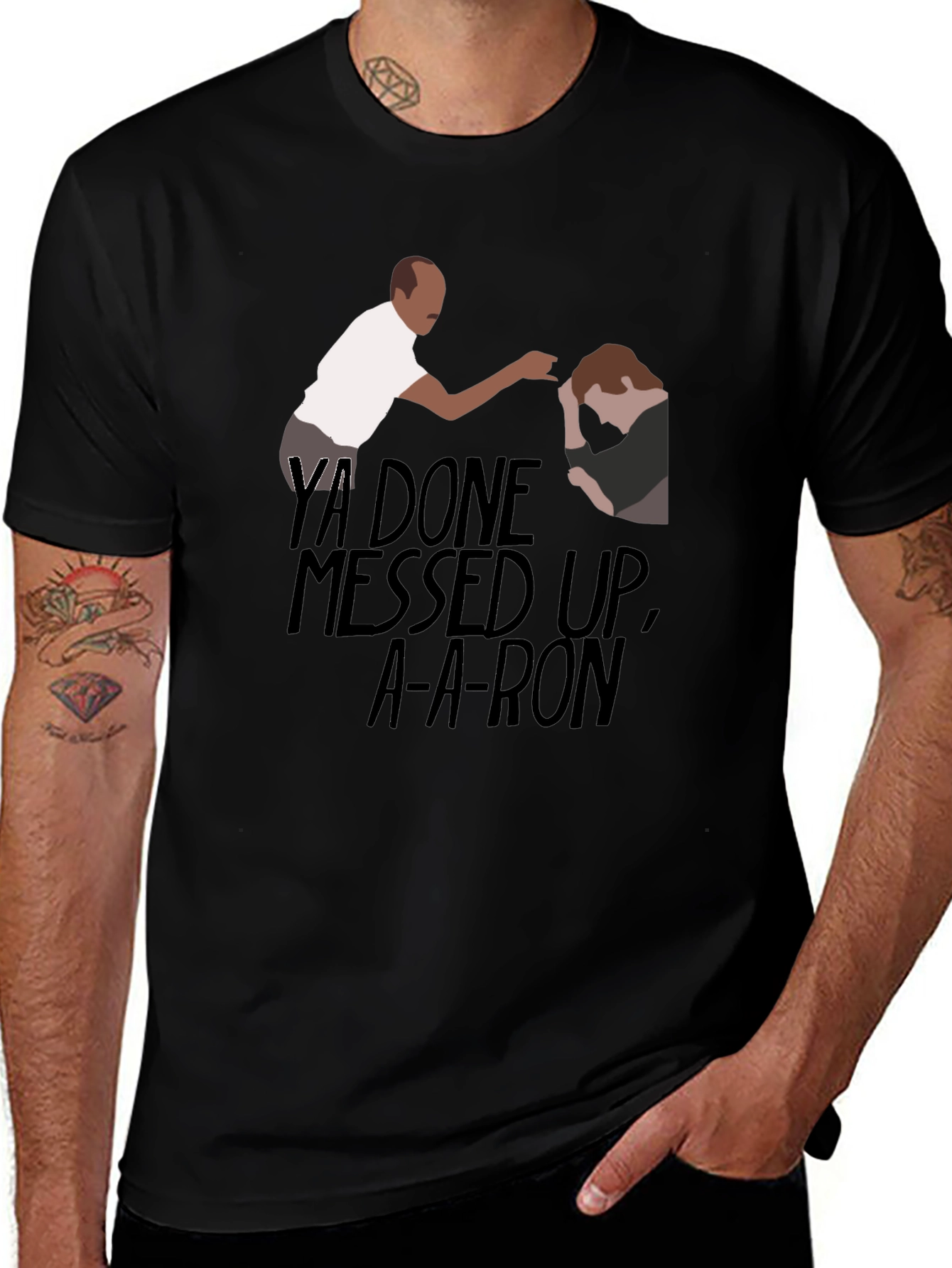 Ya Done Messed Up A-A-Ron T-Shirt