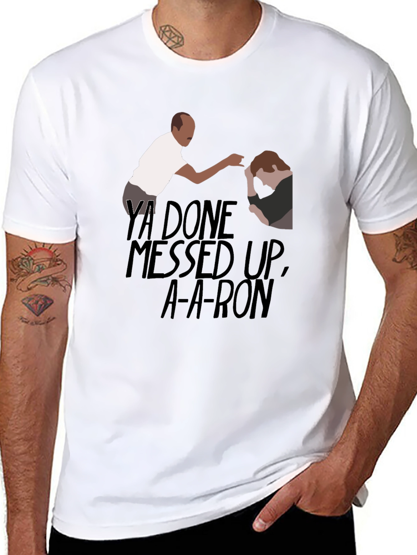 Ya Done Messed Up A-A-Ron T-Shirt