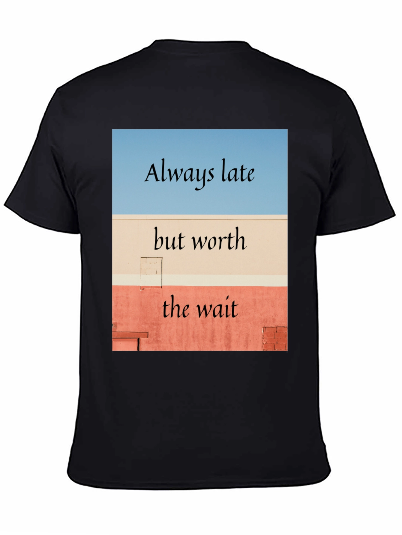 Always Late Worth the Wait Black T-Shirt