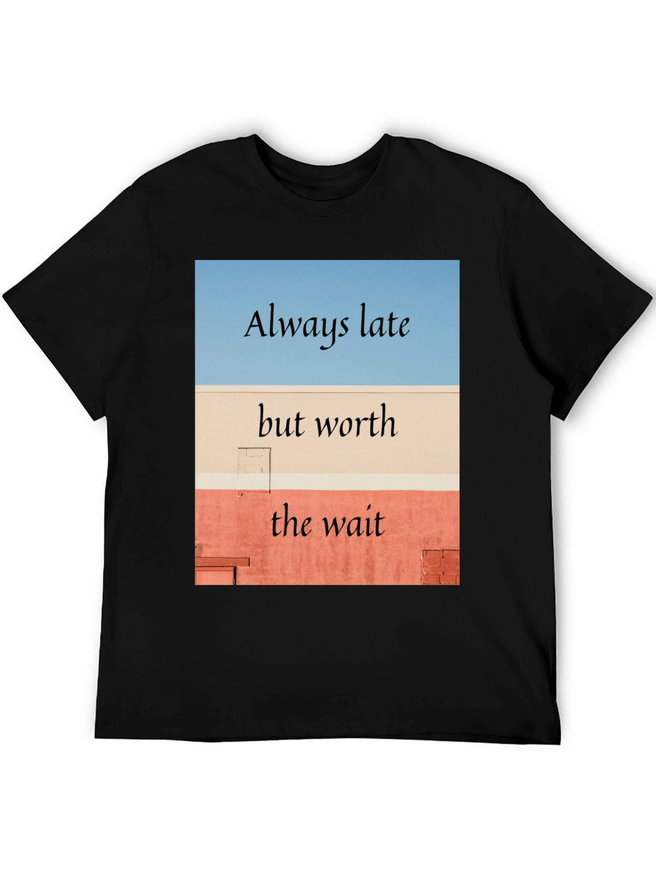 Always Late Worth the Wait Black T-Shirt