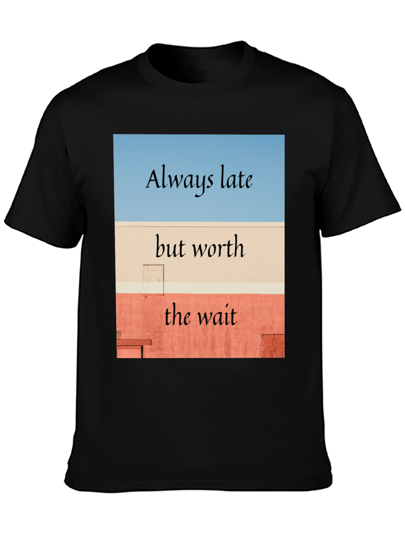 Always Late Worth the Wait Black T-Shirt