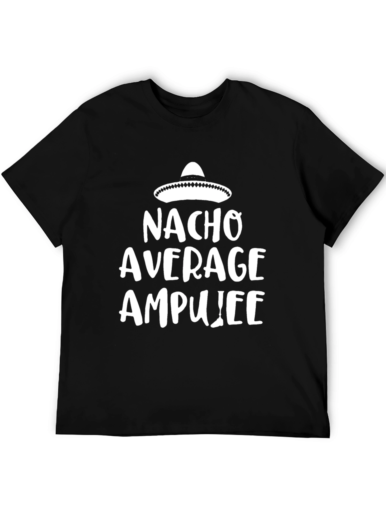 Nacho Average Amputee T-Shirt - Funny Graphic Tee