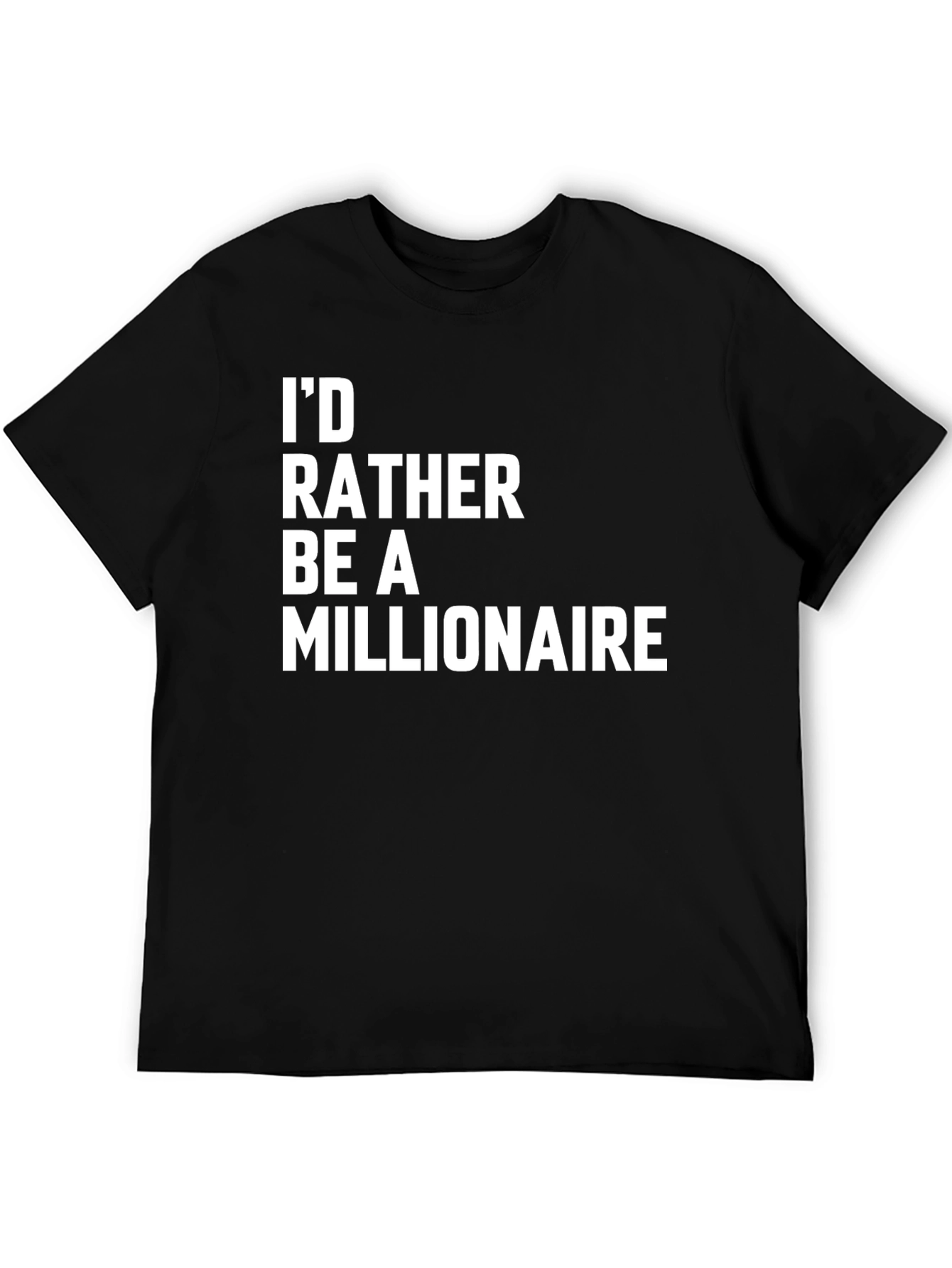 Id Rather Be a Millionaire Novelty T-Shirt