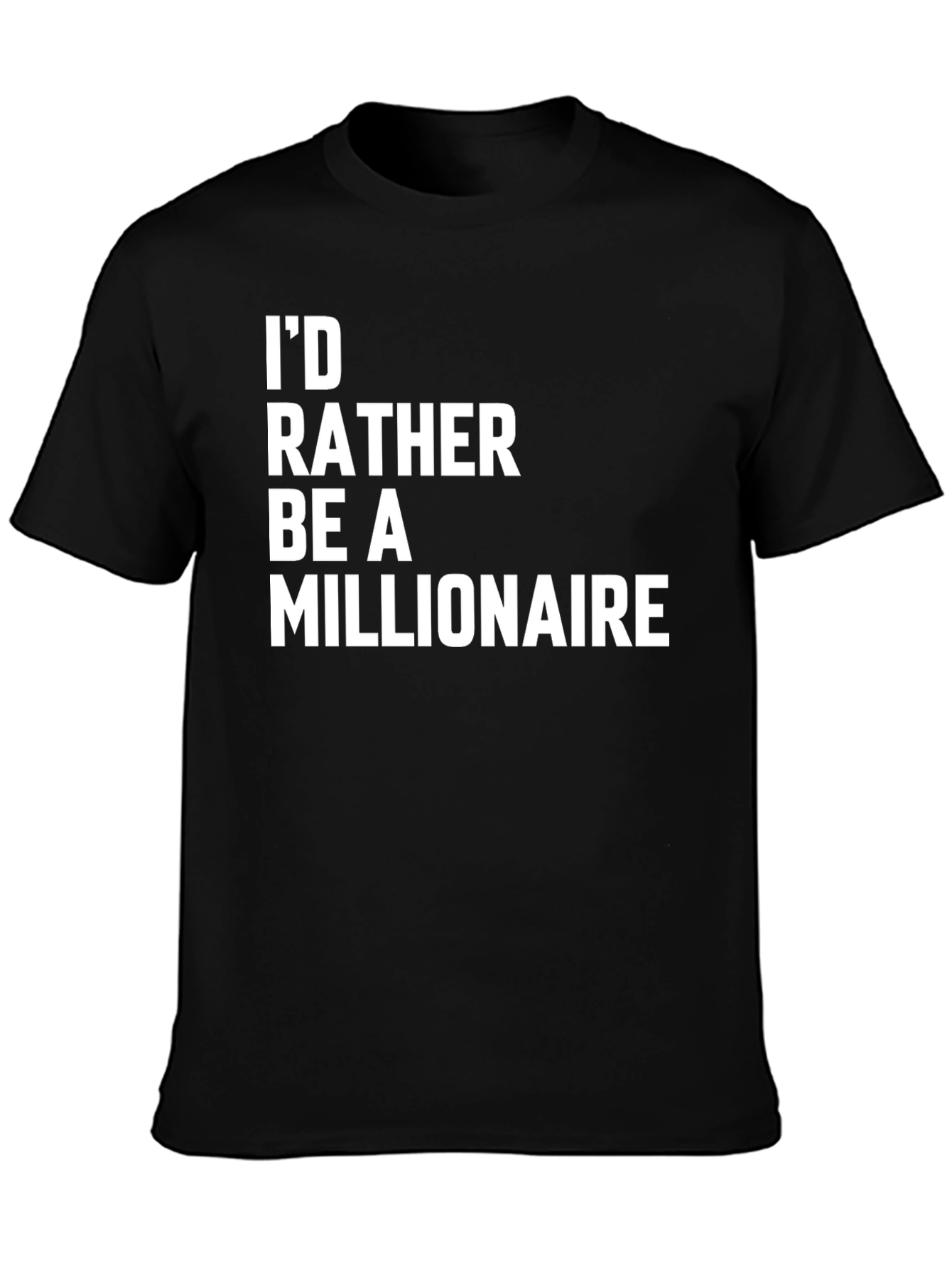 Id Rather Be a Millionaire Novelty T-Shirt
