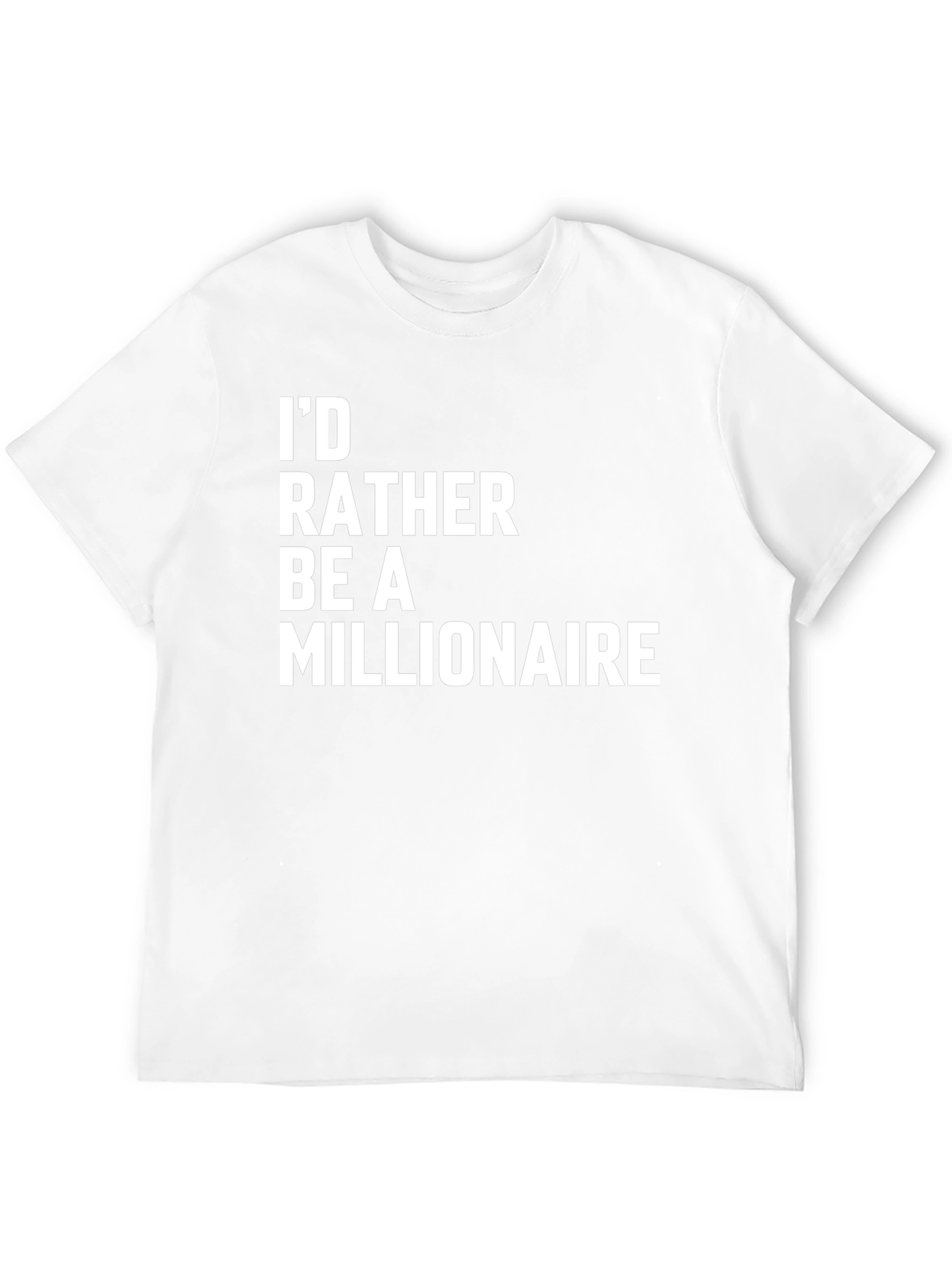 Id Rather Be a Millionaire Novelty T-Shirt