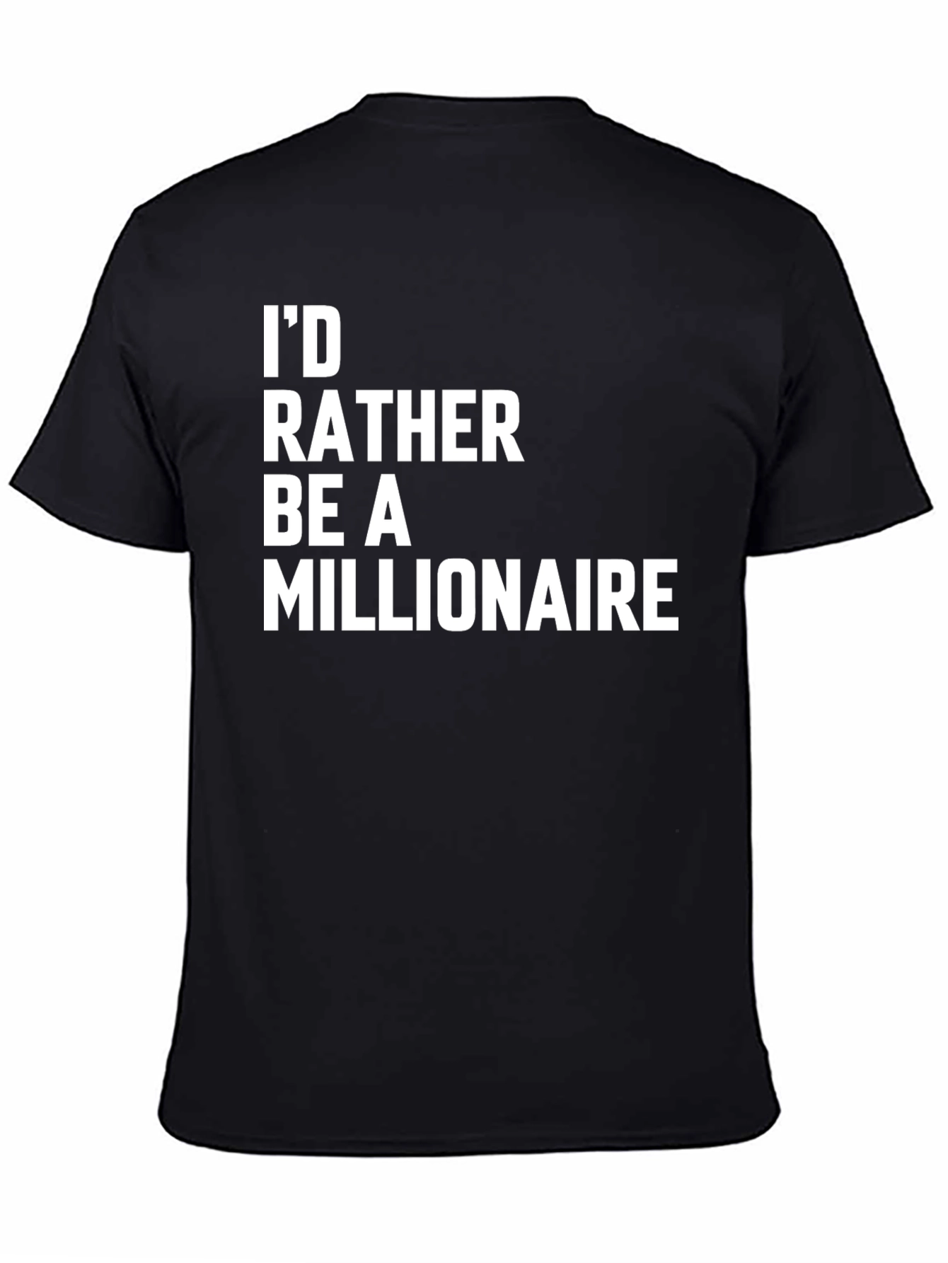Id Rather Be a Millionaire Novelty T-Shirt