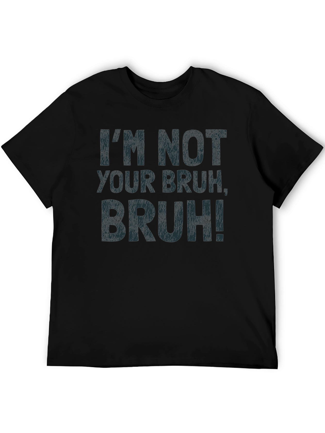 Im Not Your Bruh T-Shirt
