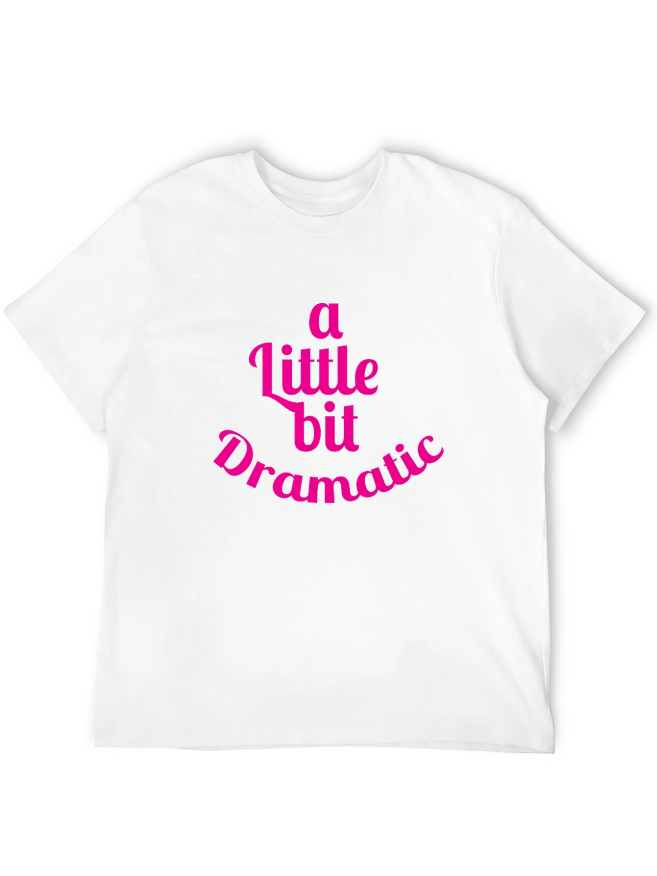 A Little Bit Dramatic T-Shirt