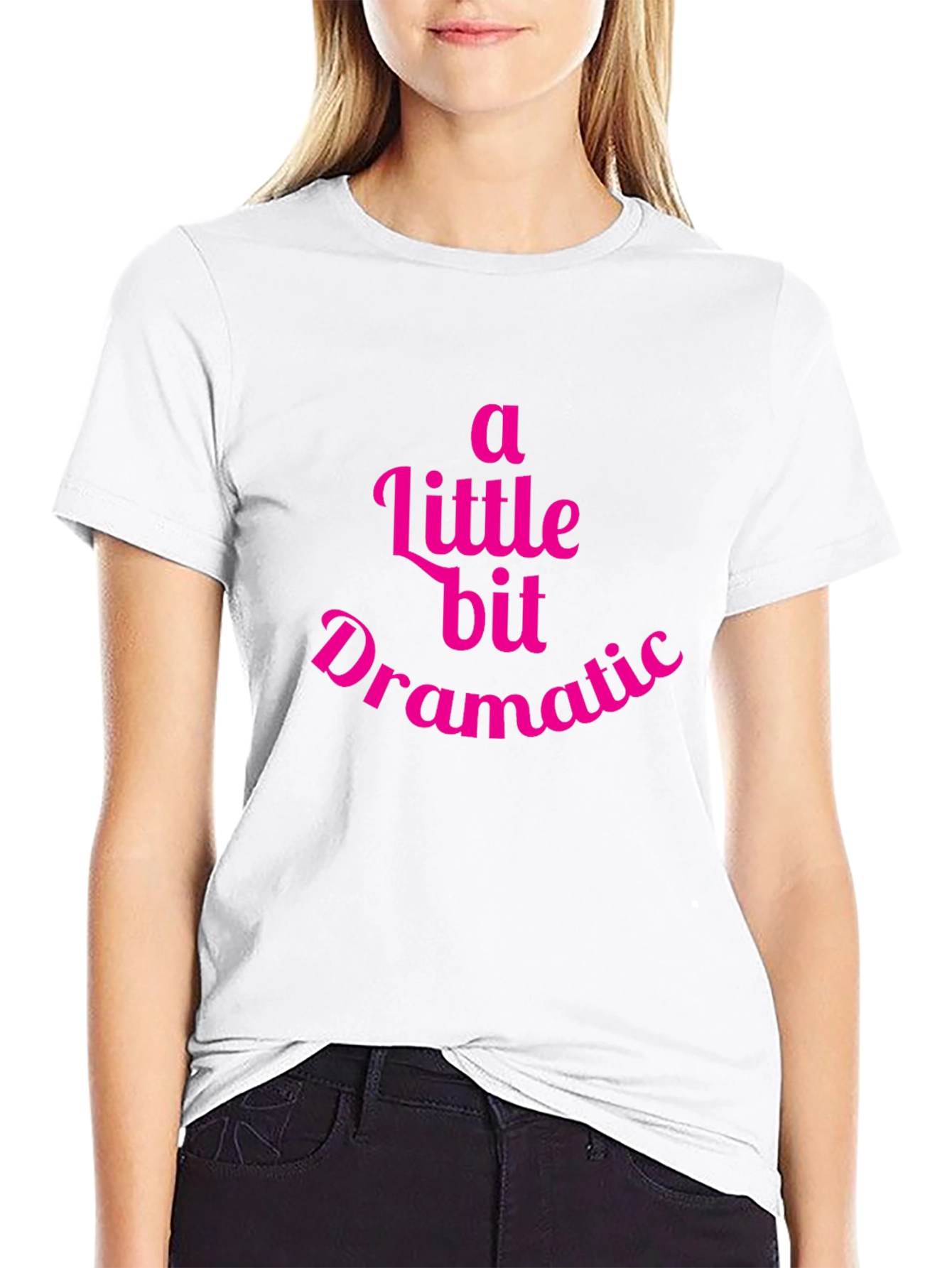 A Little Bit Dramatic T-Shirt