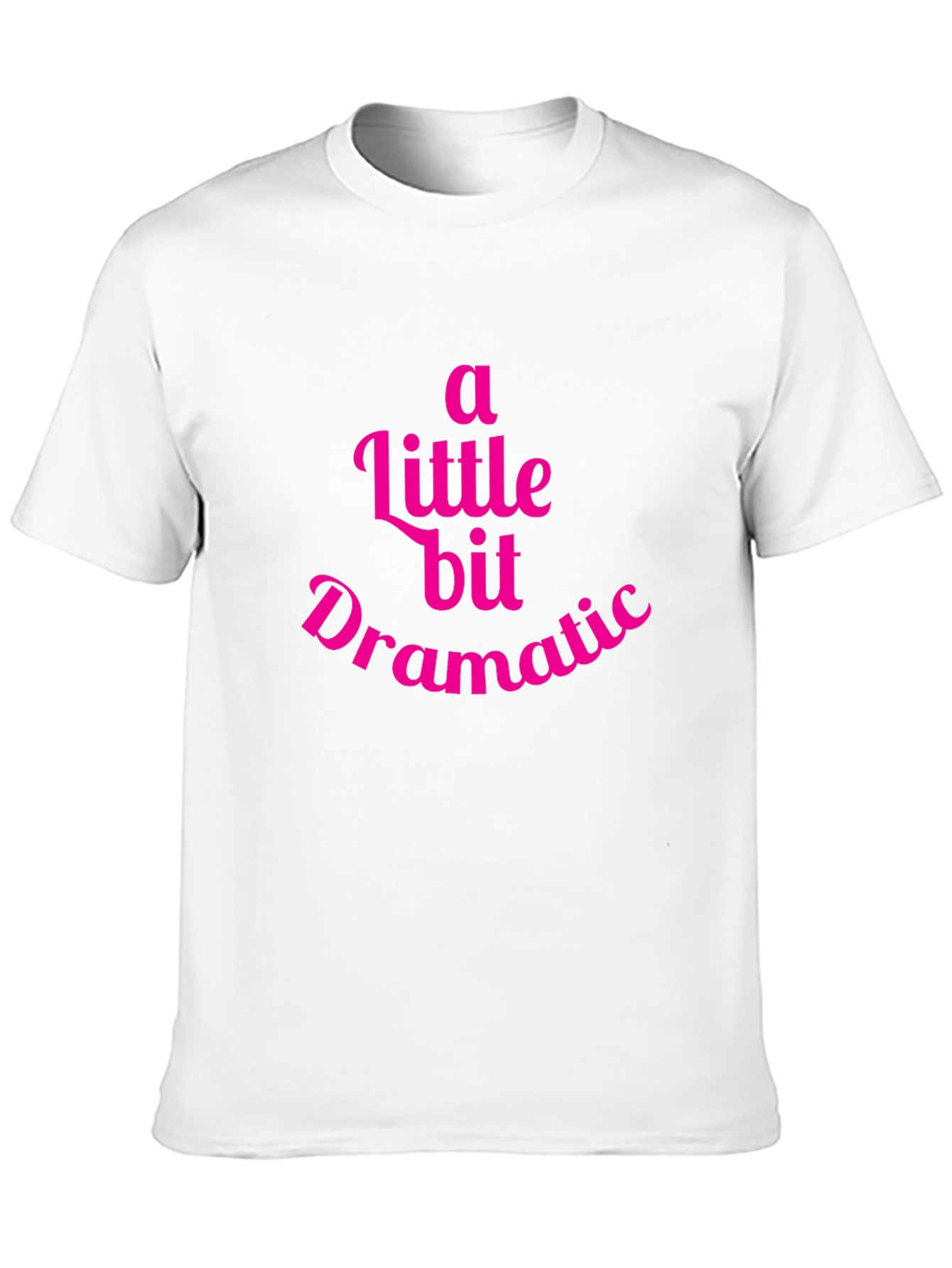 A Little Bit Dramatic T-Shirt