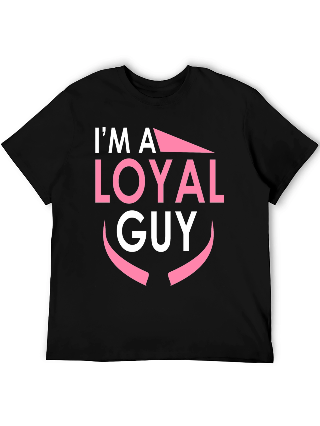 Im A Loyal Guy Black T-Shirt Novelty Graphic Tee