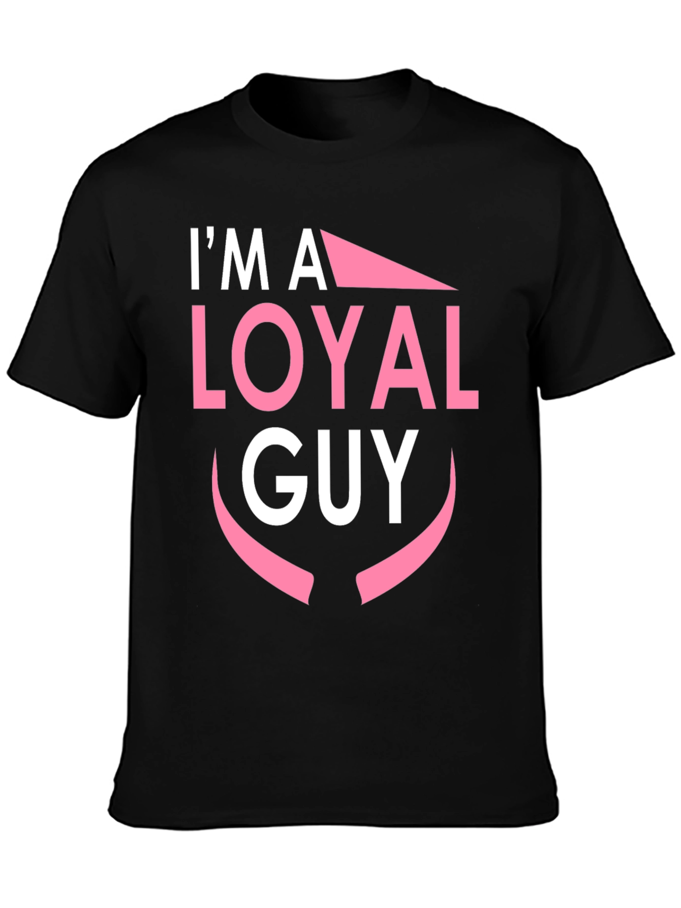 Im A Loyal Guy Black T-Shirt Novelty Graphic Tee
