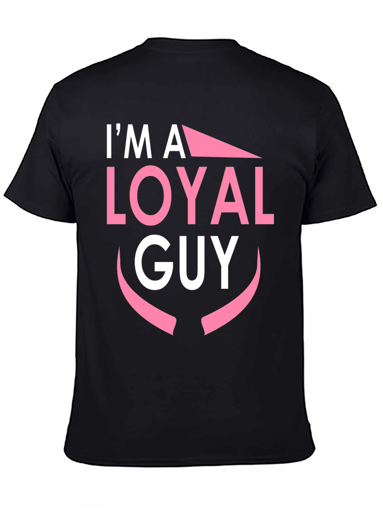 Im A Loyal Guy Black T-Shirt Novelty Graphic Tee