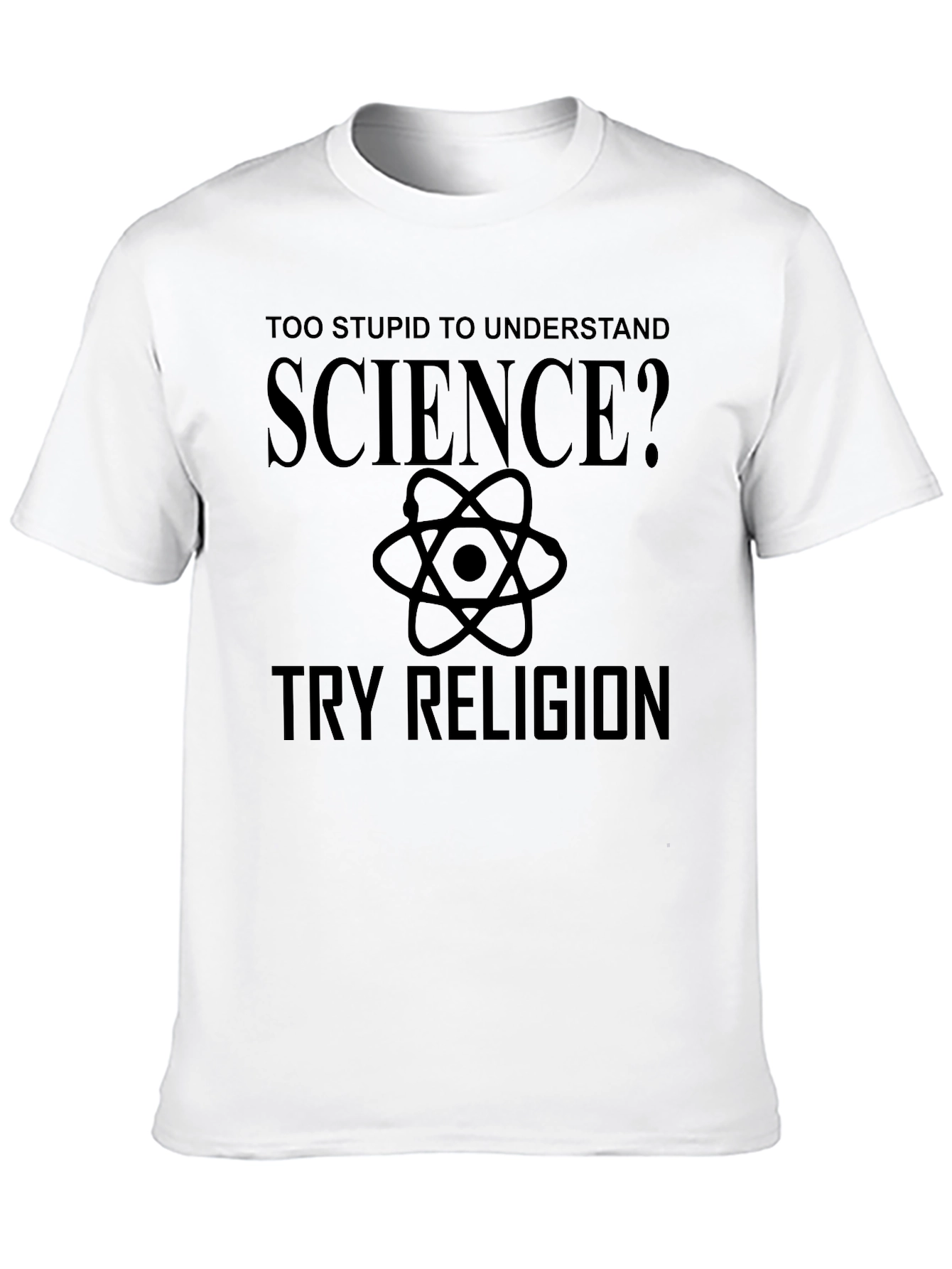 Too Stupid for Science? Try Religion Graphic T-Shirt