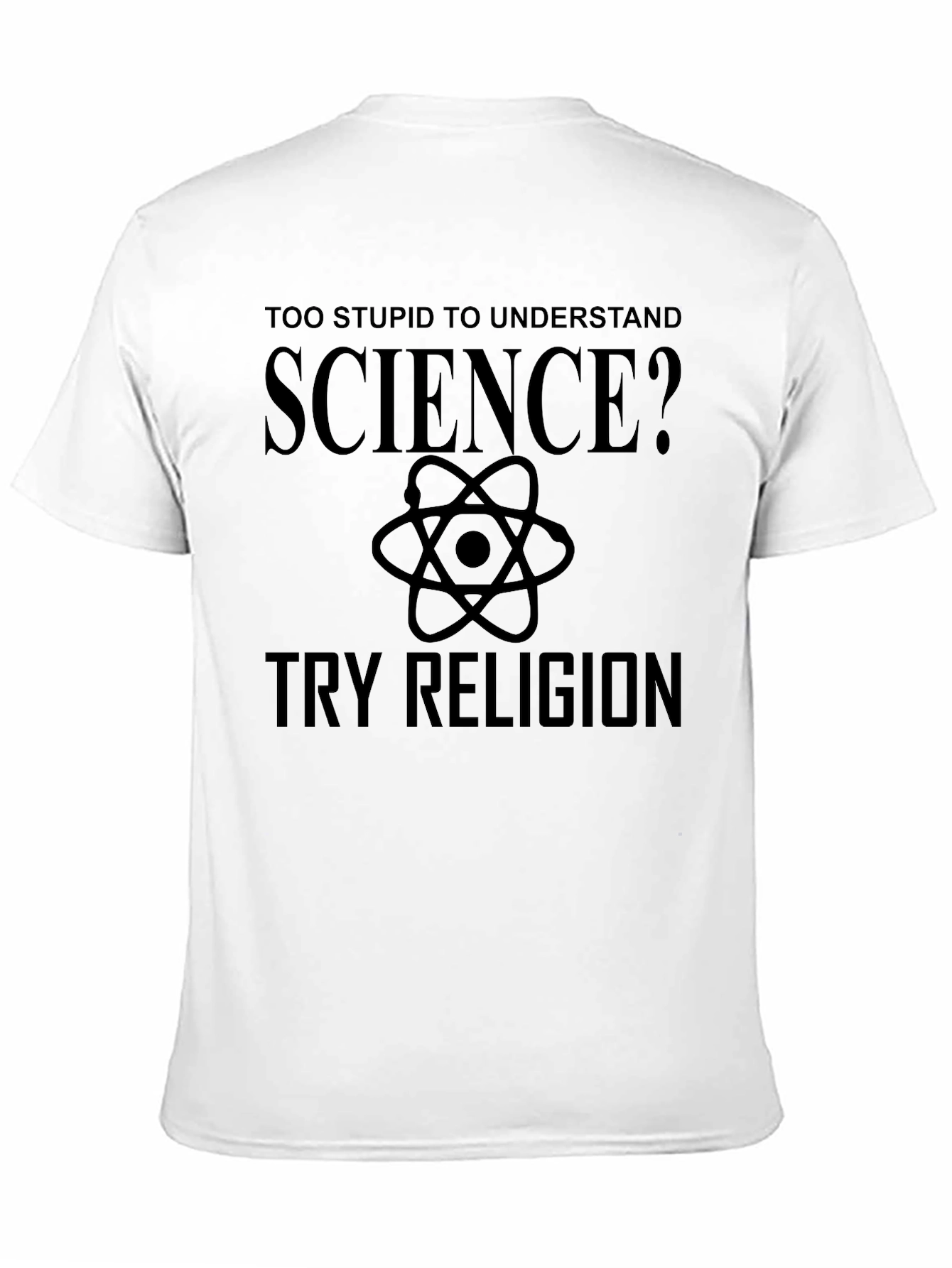 Too Stupid for Science? Try Religion Graphic T-Shirt