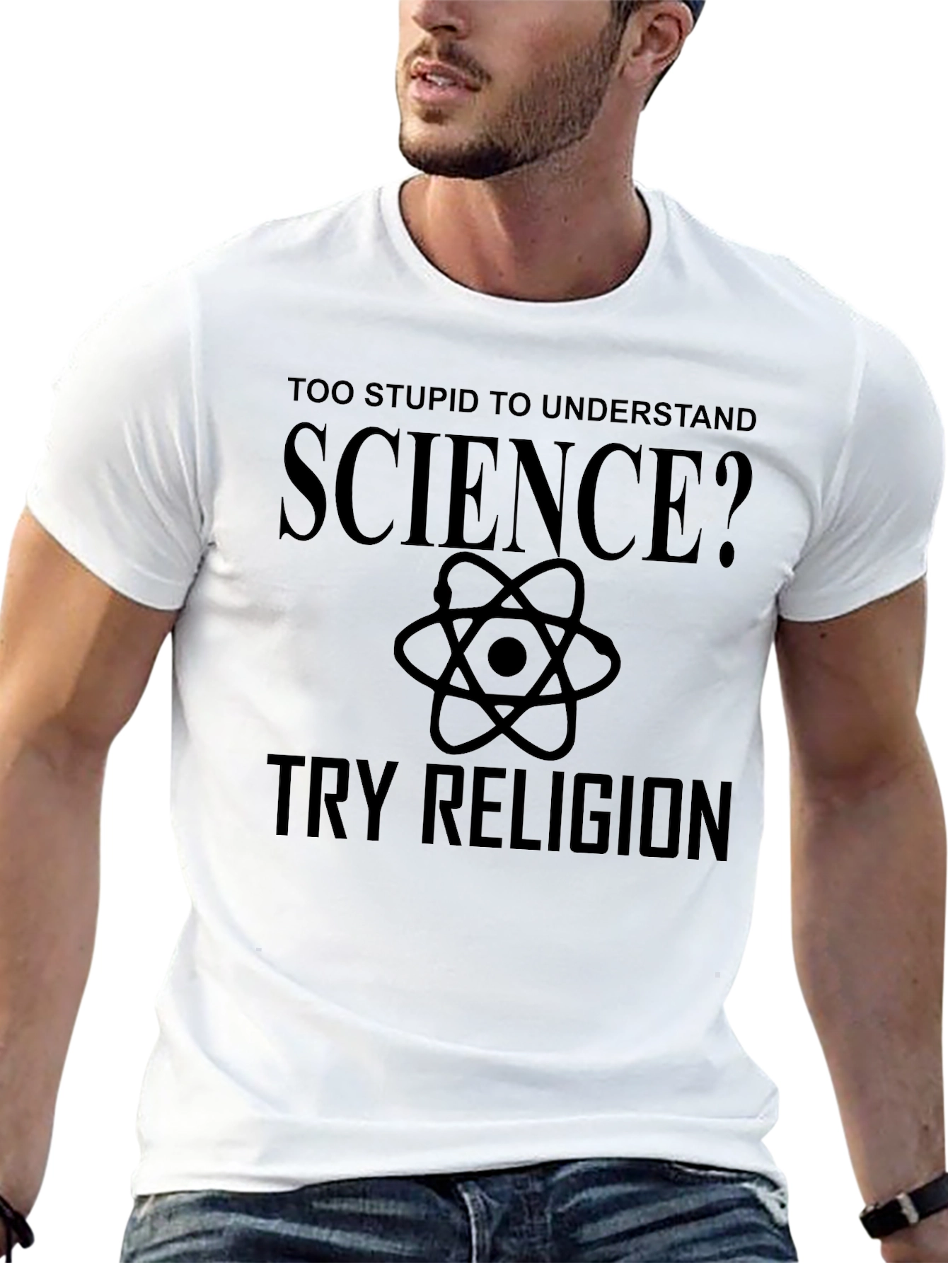 Too Stupid for Science? Try Religion Graphic T-Shirt