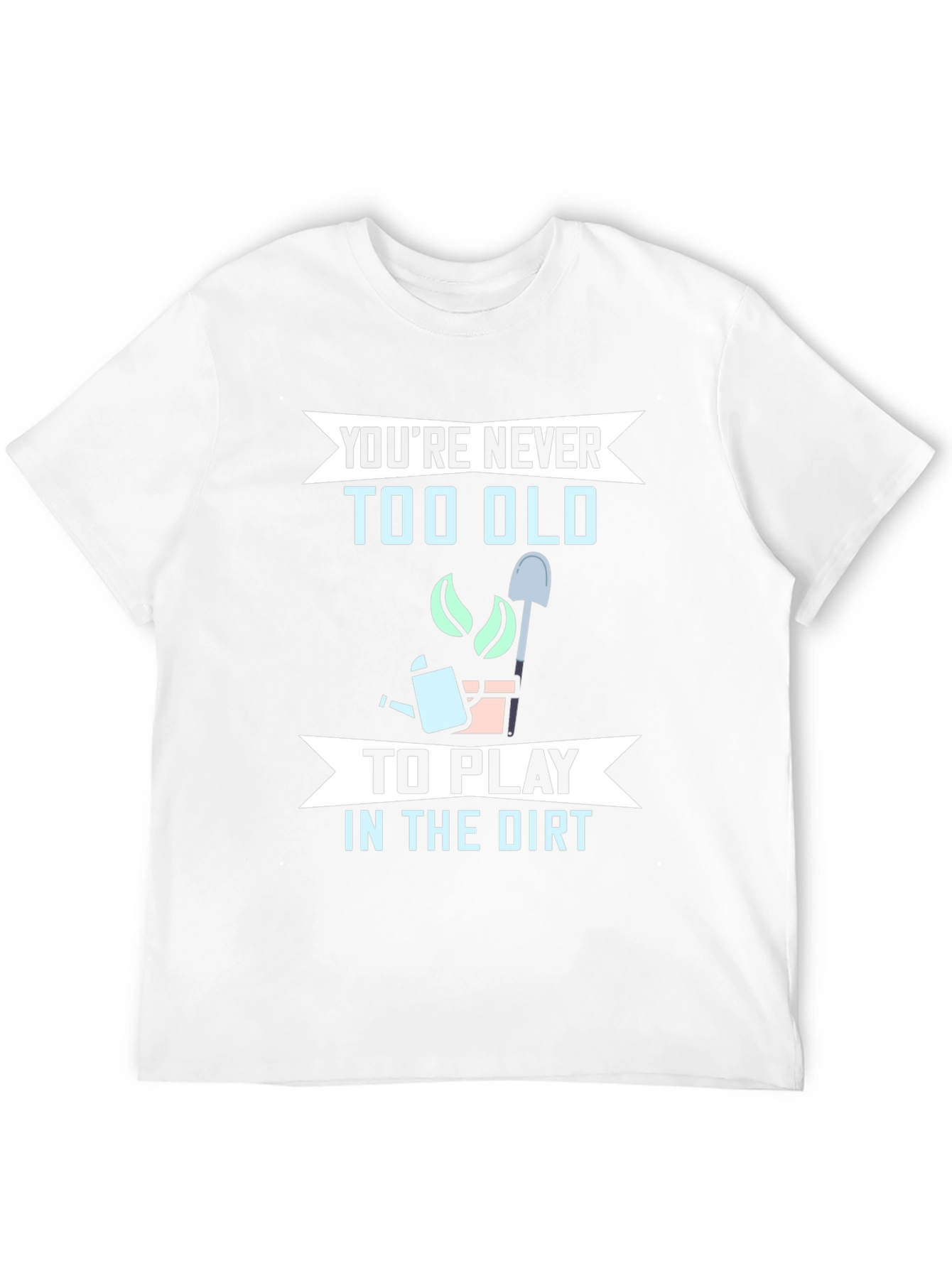 Funny Gardening T-Shirt - Youre Never Too Old
