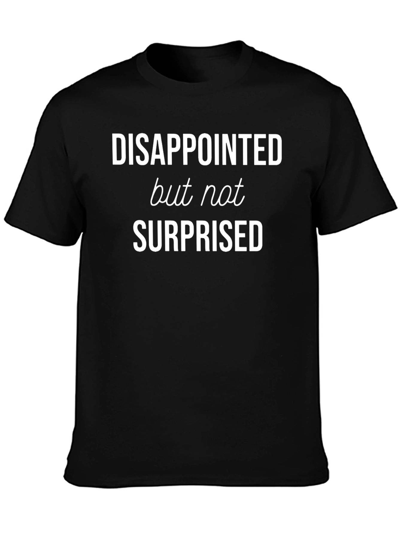 Disappointed But Not Surprised Graphic Tee