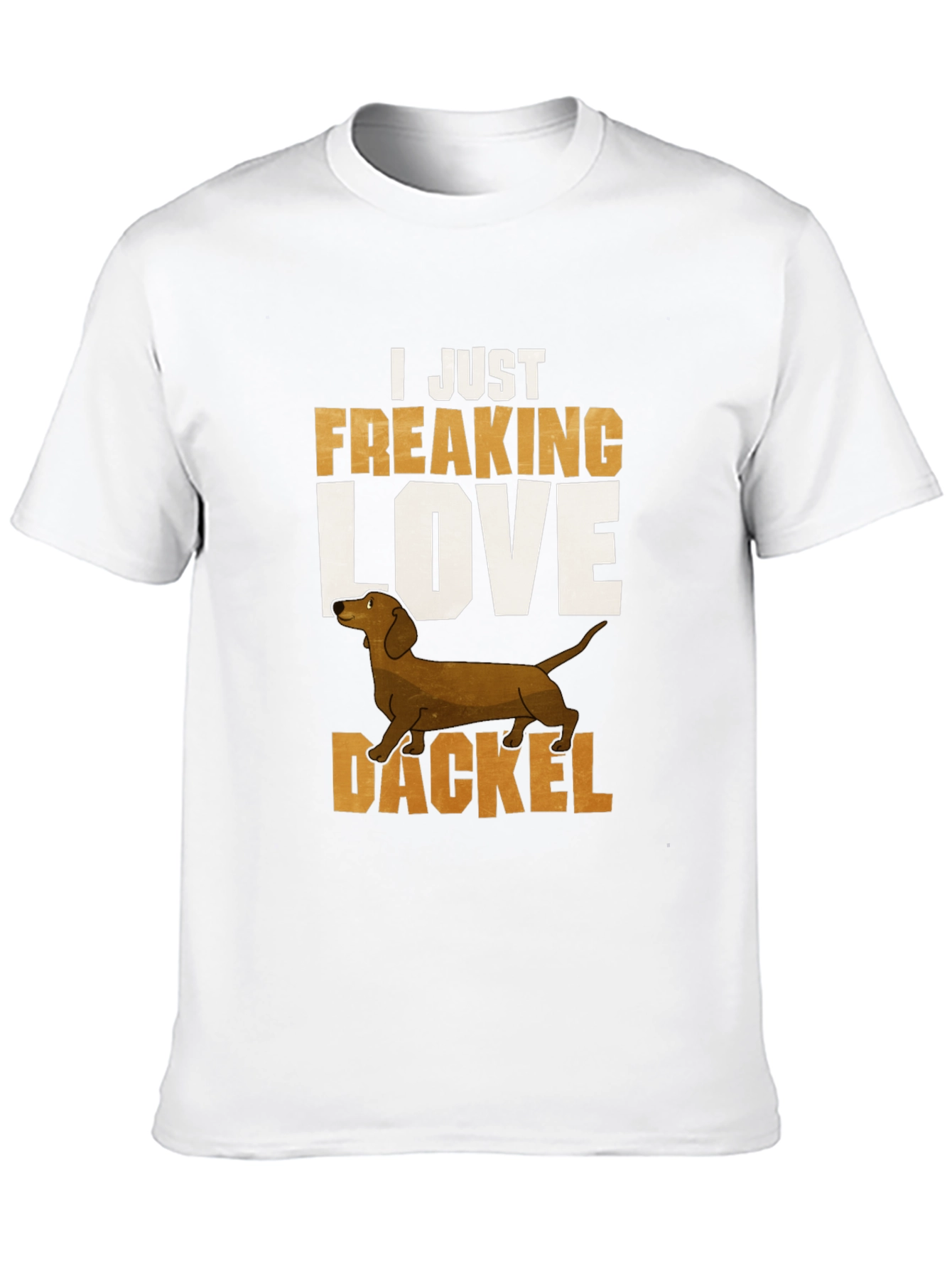 Dackel Dog T-Shirt - I Just Freaking Love Dachshunds