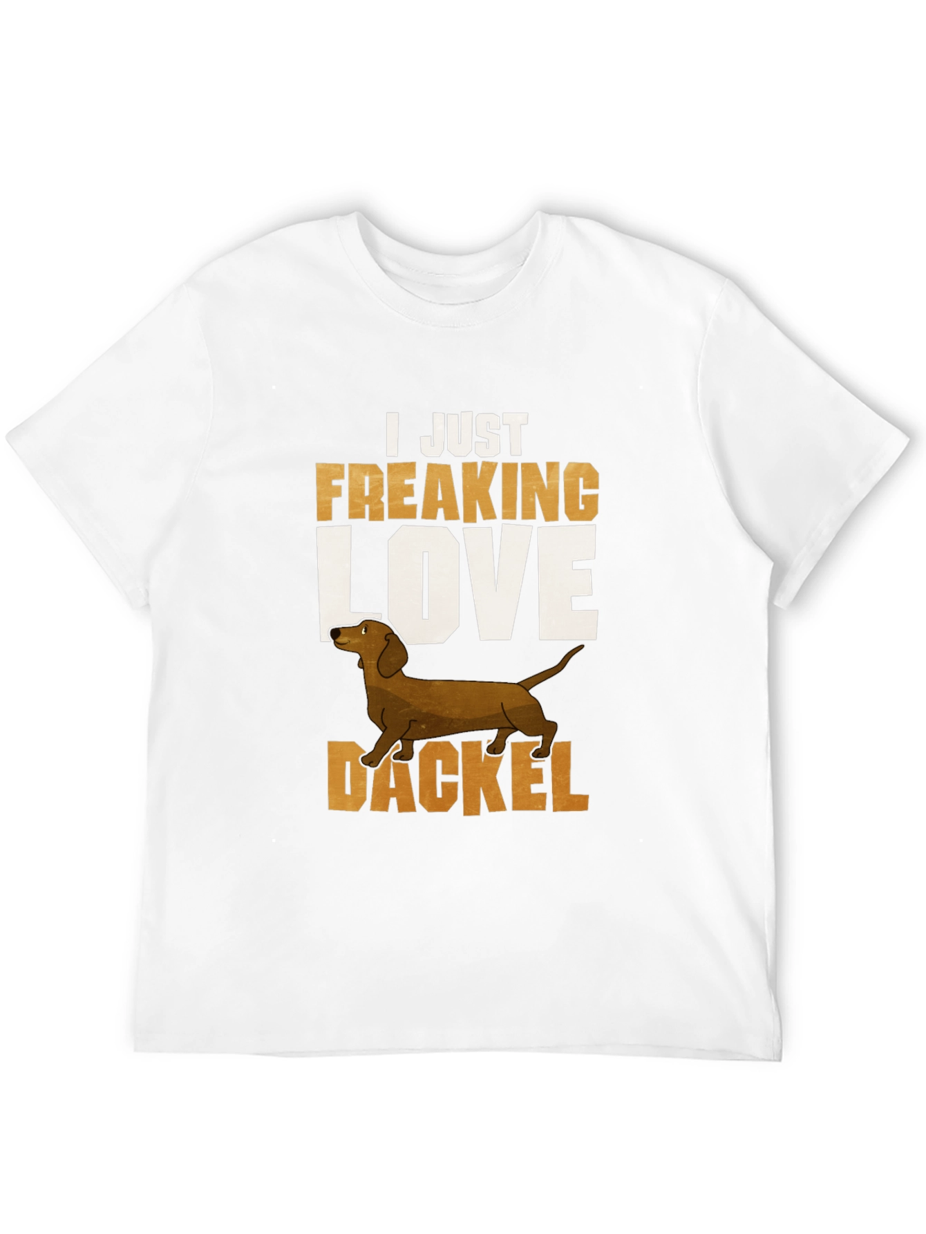 Dackel Dog T-Shirt - I Just Freaking Love Dachshunds