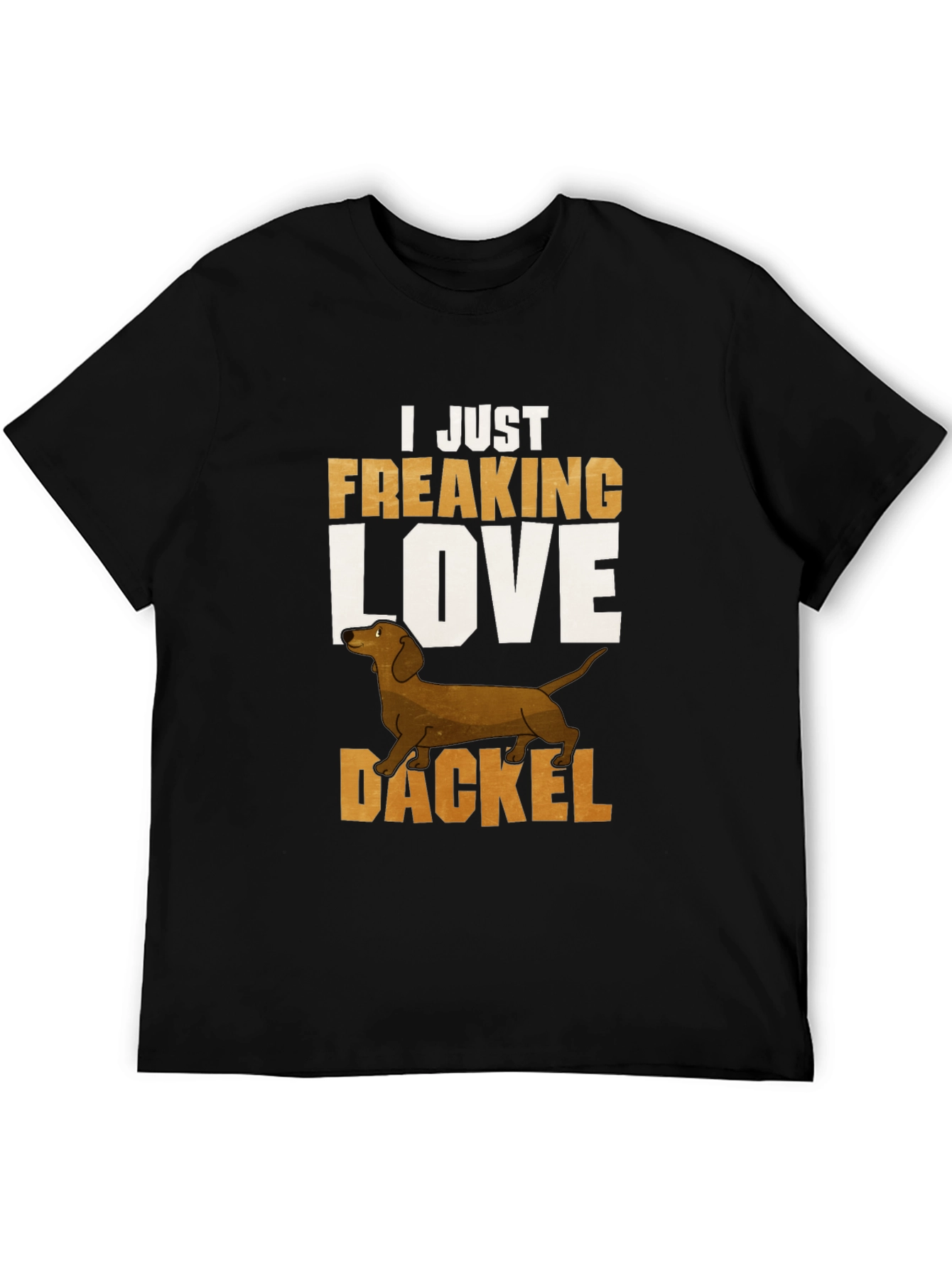 Dackel Dog T-Shirt - I Just Freaking Love Dachshunds
