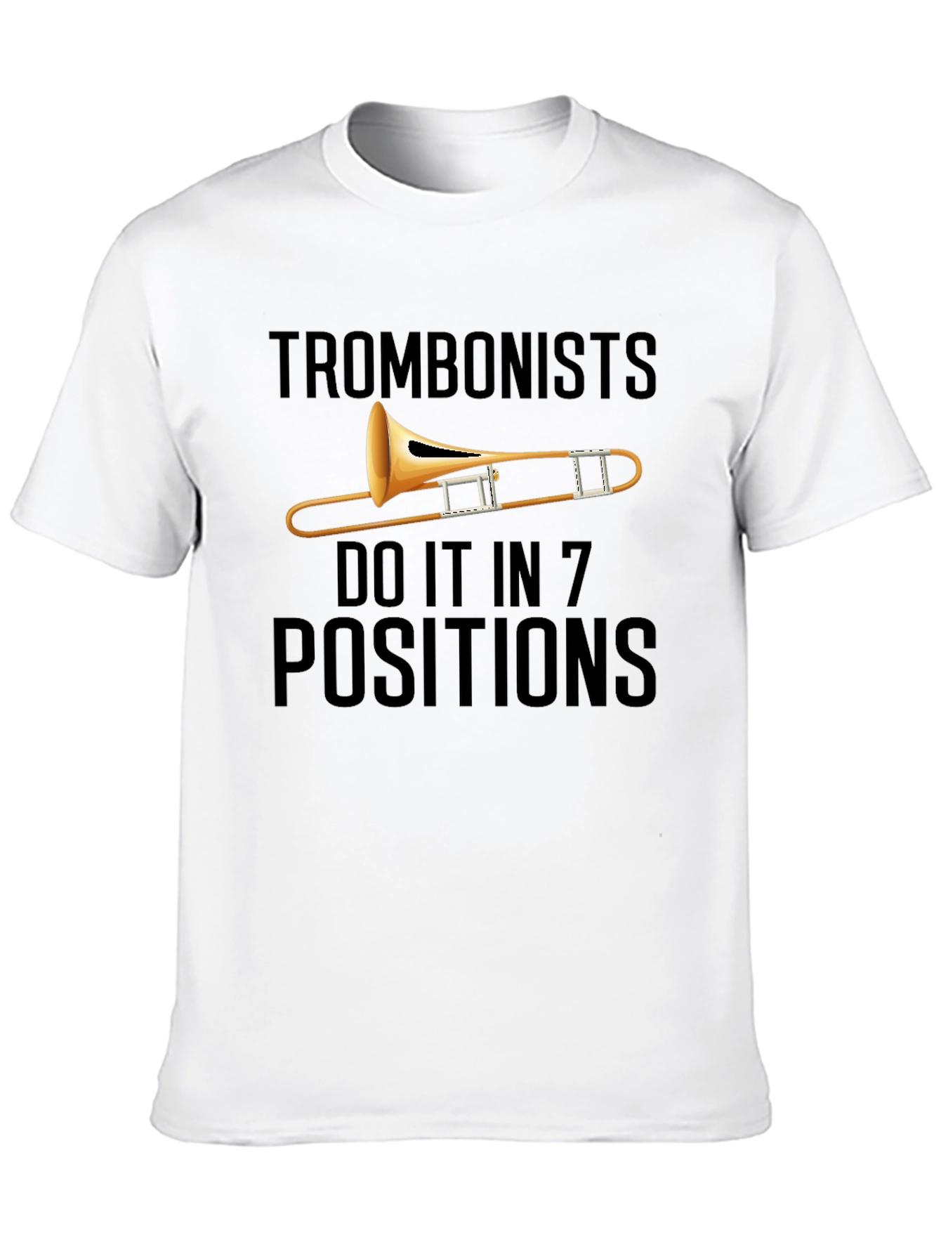 Trombonists Do It in 7 Positions T-Shirt