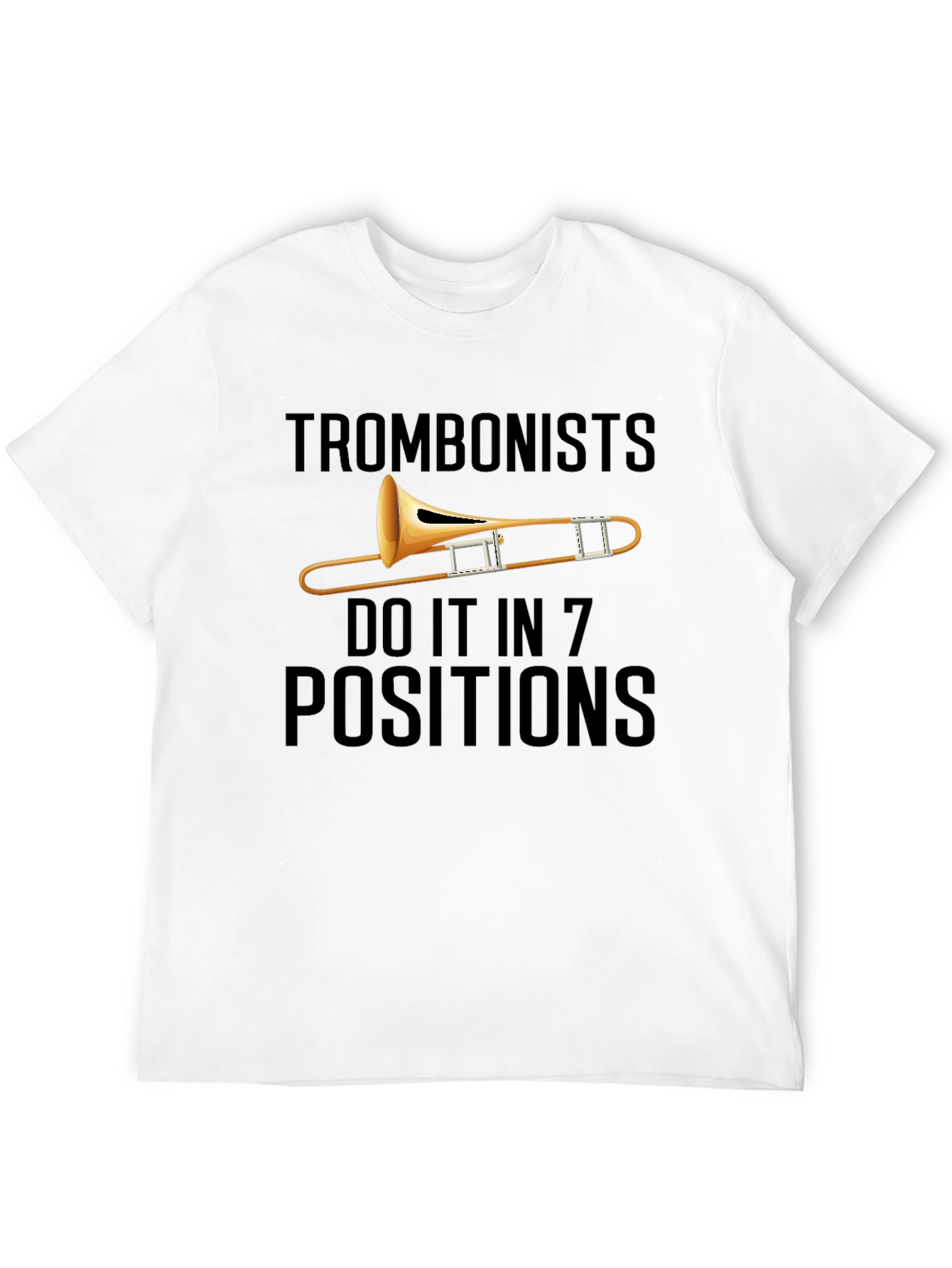 Trombonists Do It in 7 Positions T-Shirt