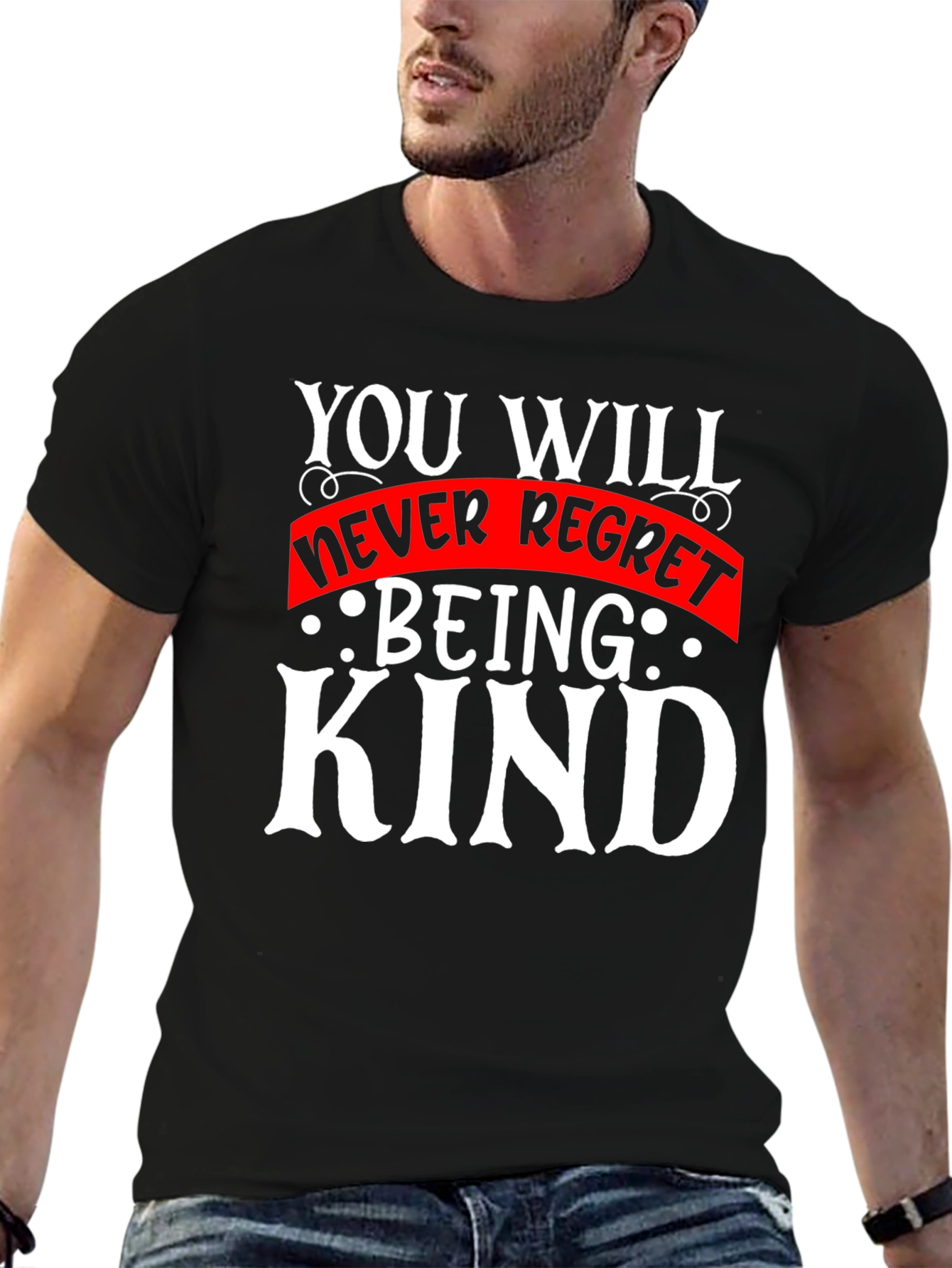 Kindness T-Shirt - You Will Never Regret Being Kind