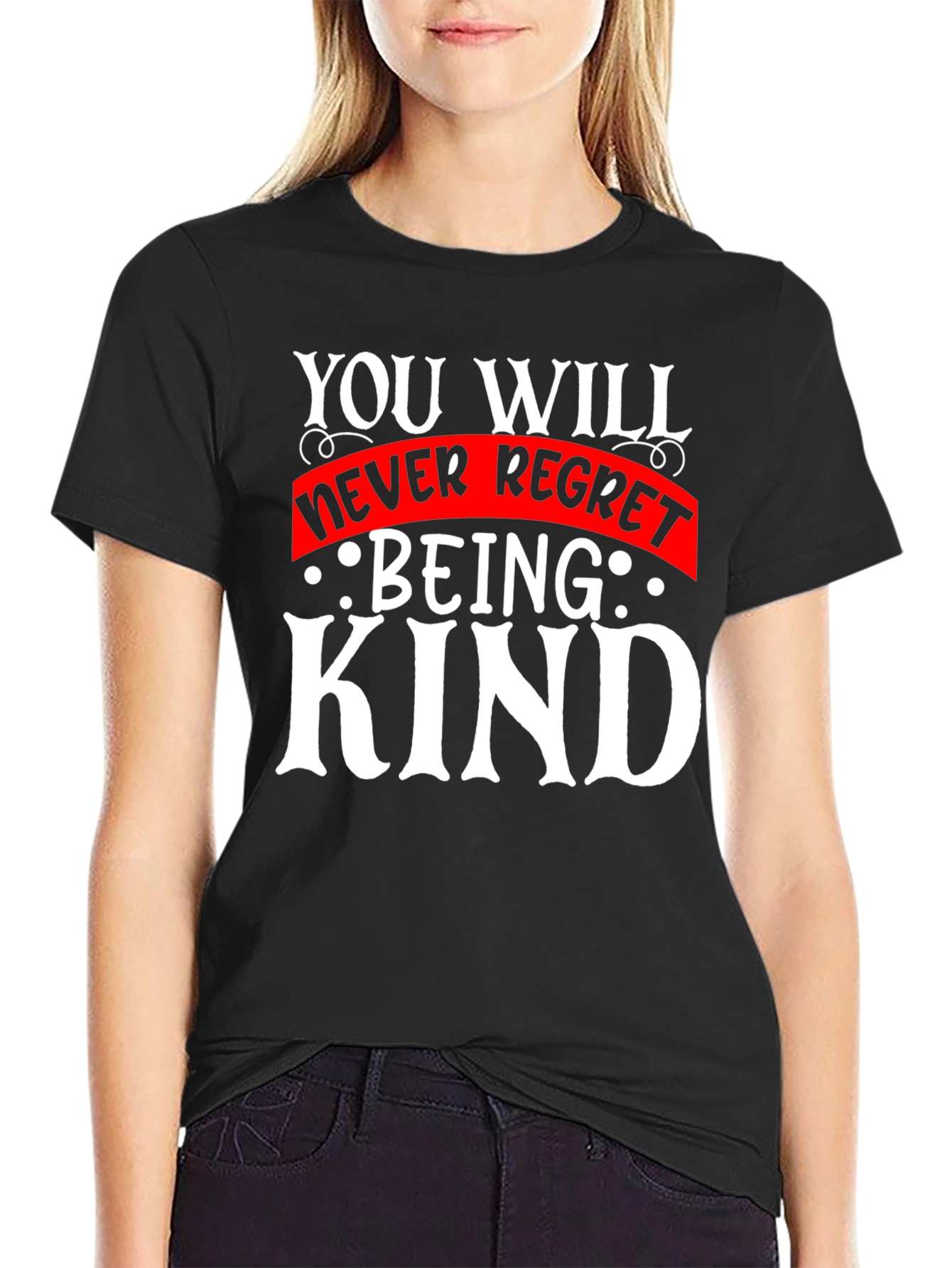 Kindness T-Shirt - You Will Never Regret Being Kind