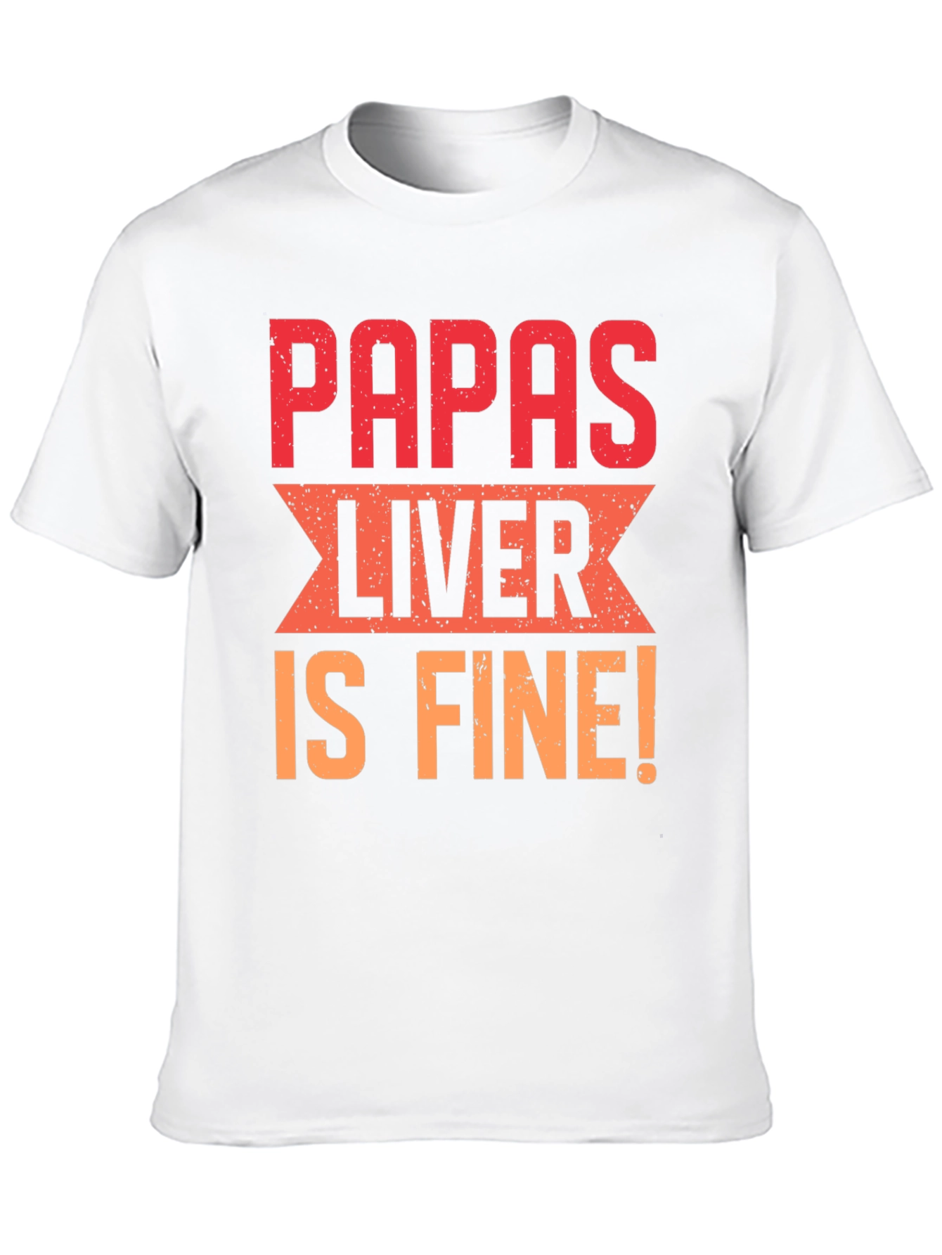 Papas Liver is Fine Graphic T-Shirt