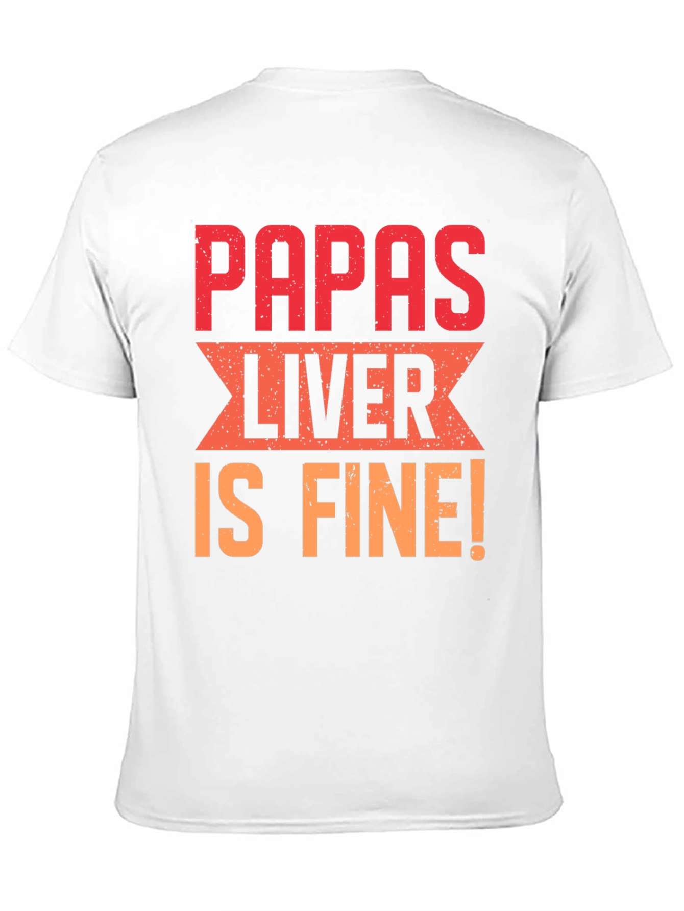 Papas Liver is Fine Graphic T-Shirt