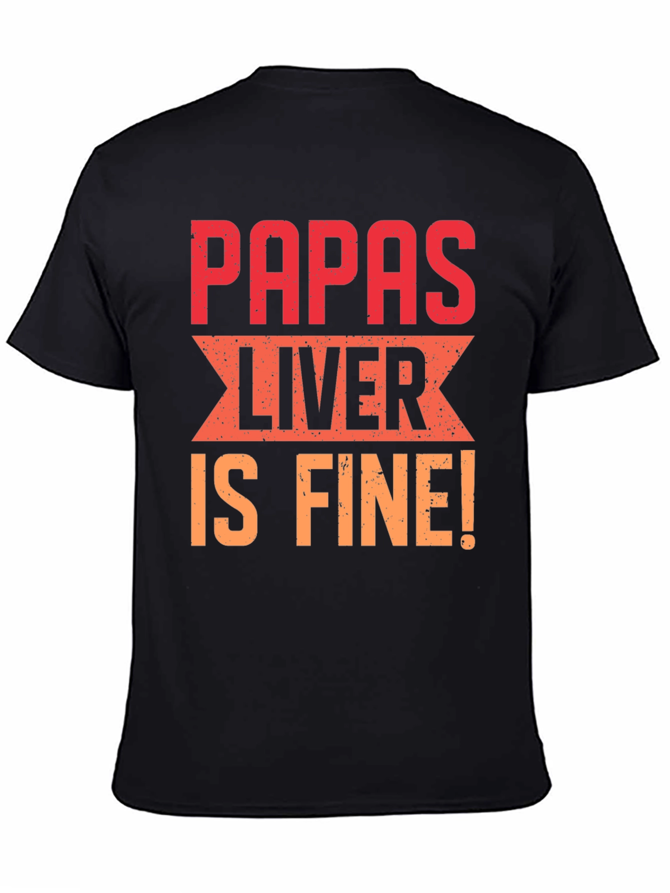Papas Liver is Fine Graphic T-Shirt