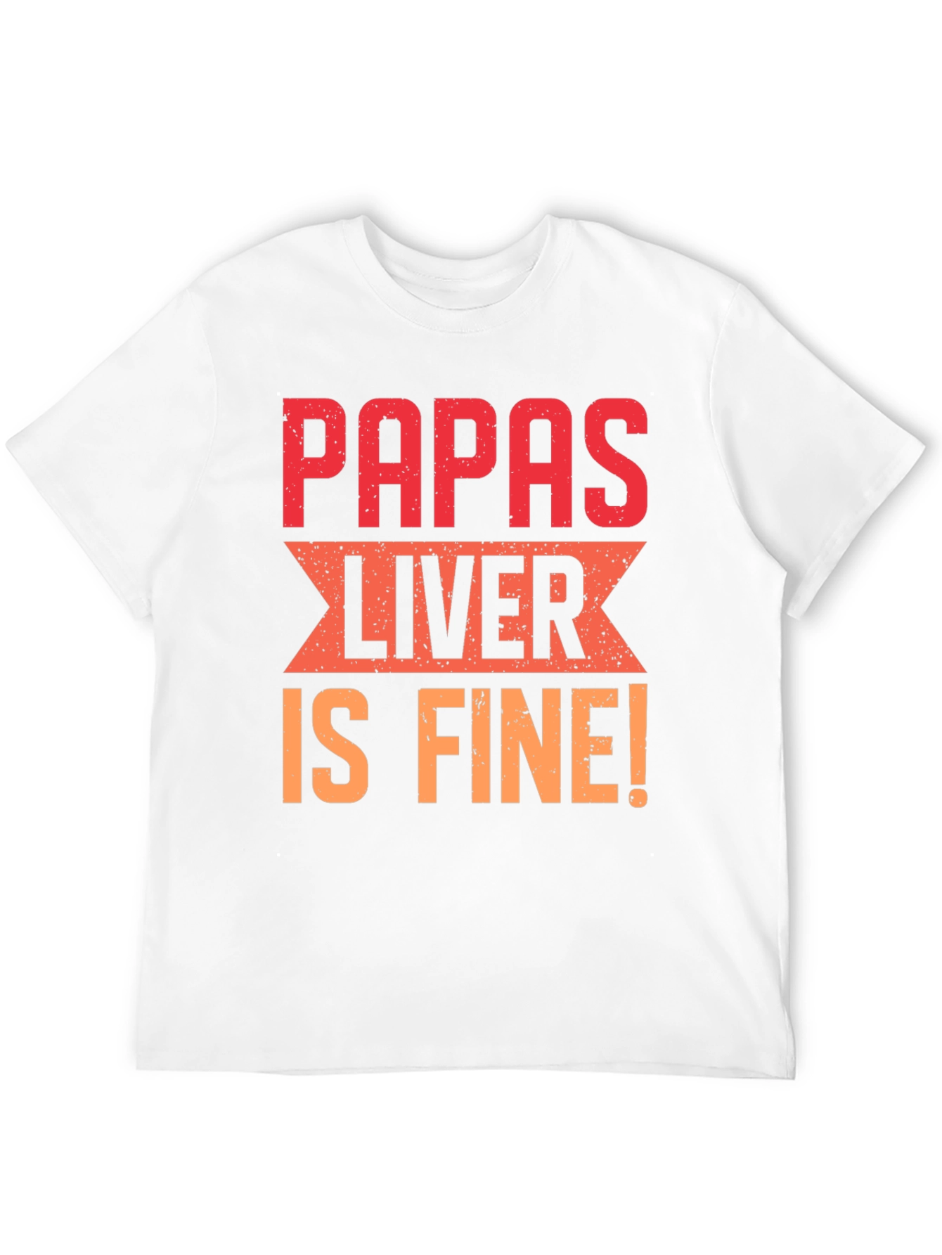 Papas Liver is Fine Graphic T-Shirt