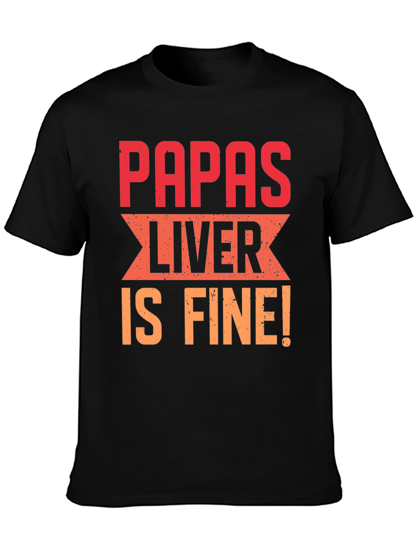 Papas Liver is Fine Graphic T-Shirt