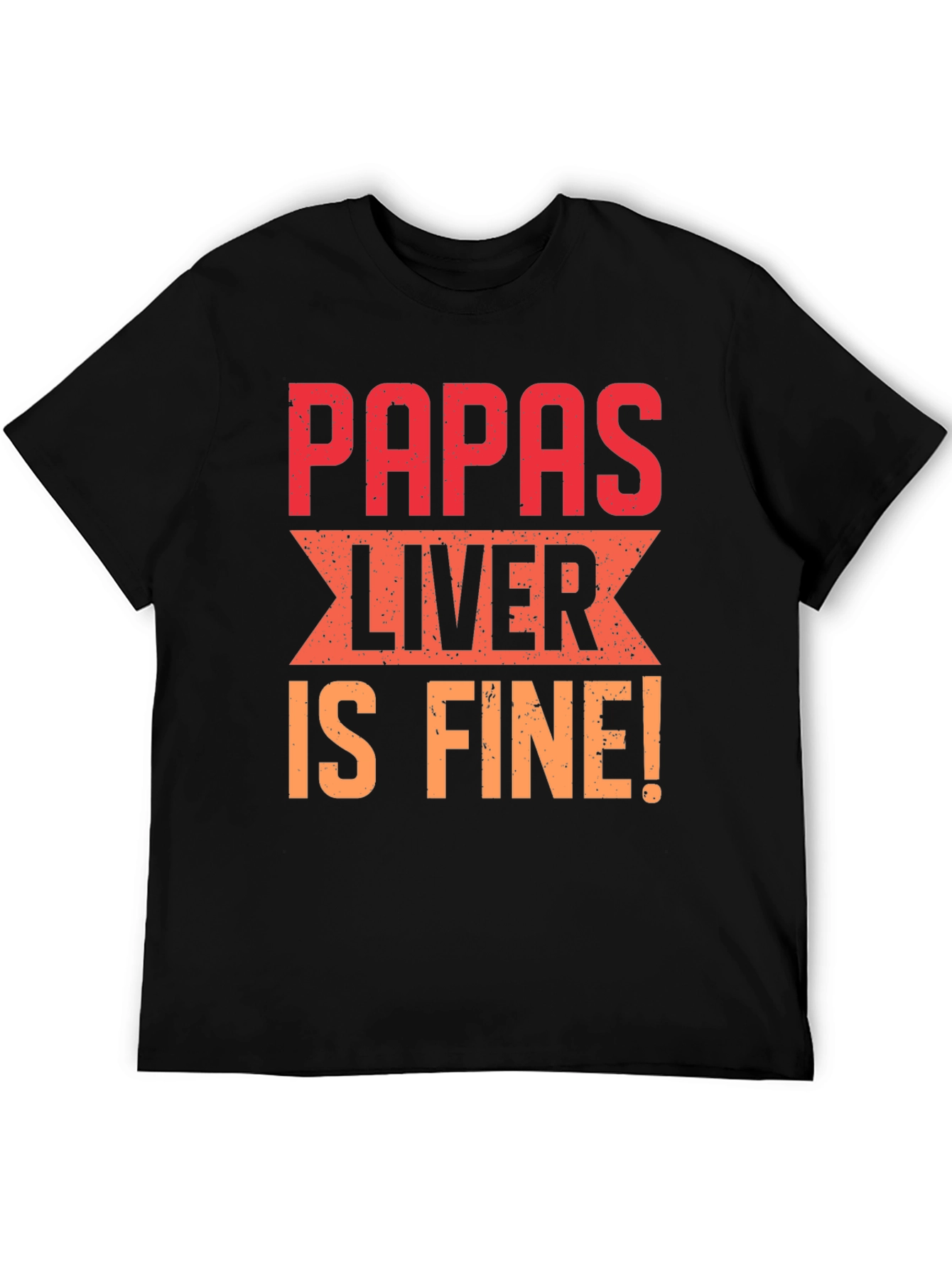 Papas Liver is Fine Graphic T-Shirt