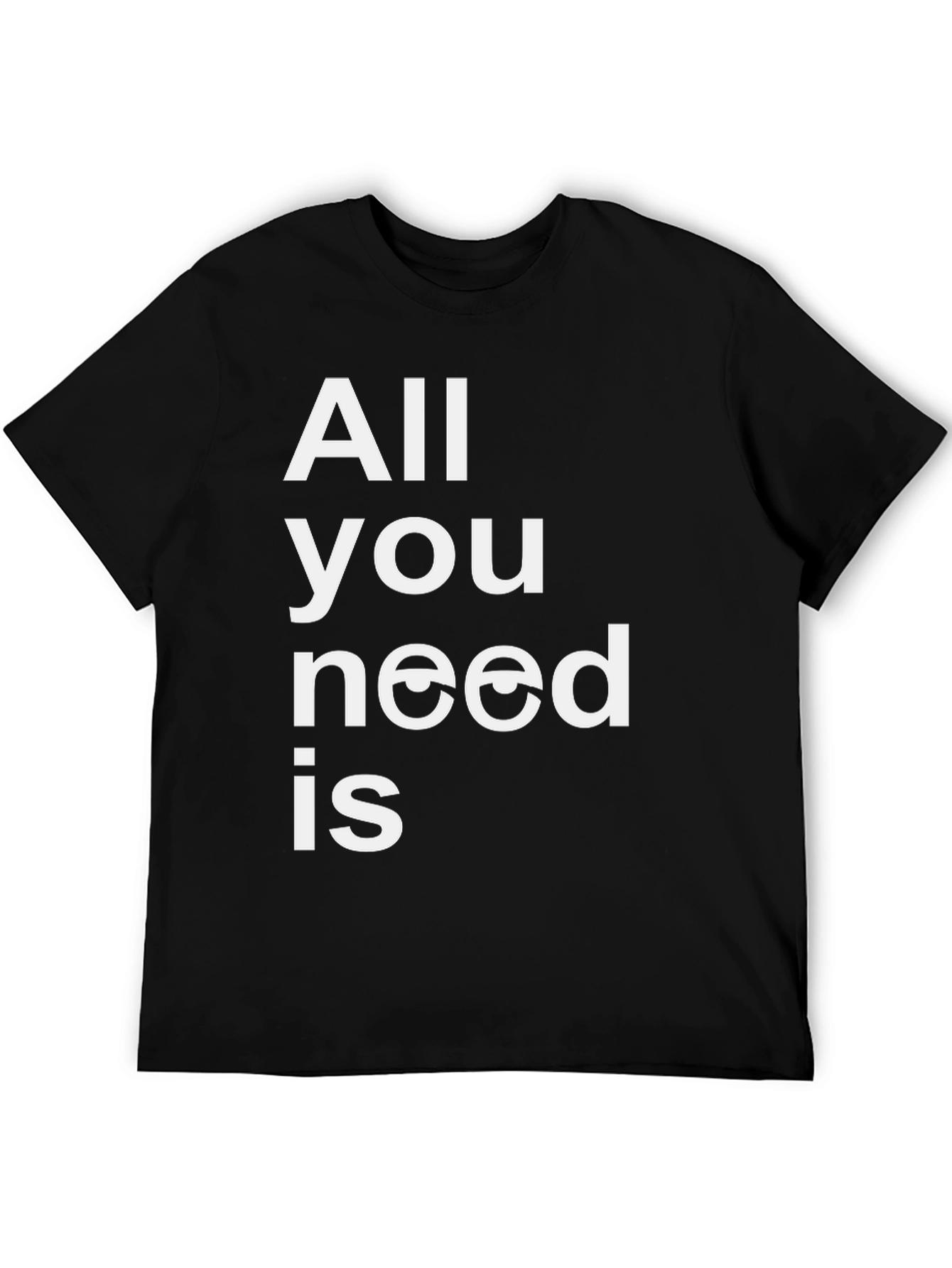 All You Need is Eyes Funny Graphic T-Shirt