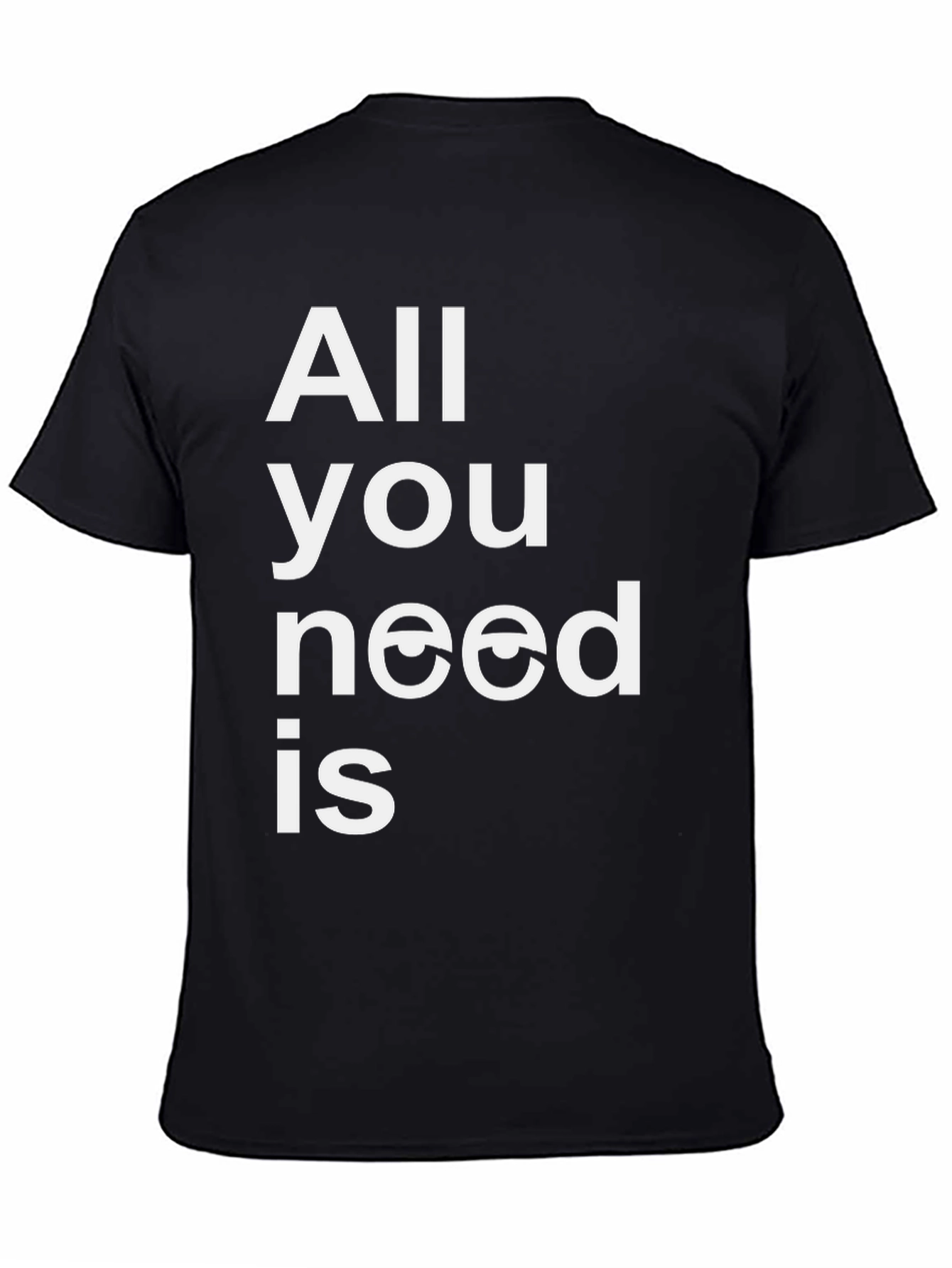 All You Need is Eyes Funny Graphic T-Shirt